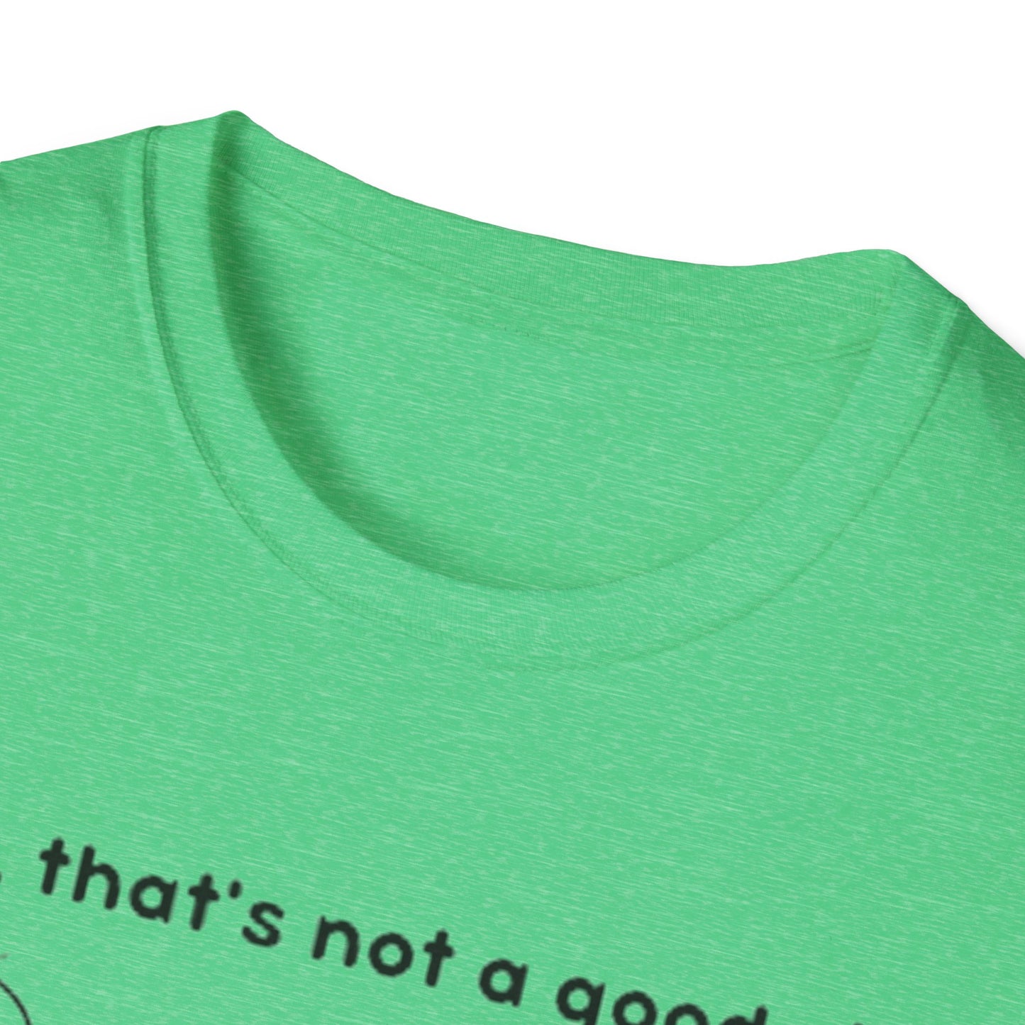 Well, That’s not a good sign - Unisex Softstyle T-Shirt