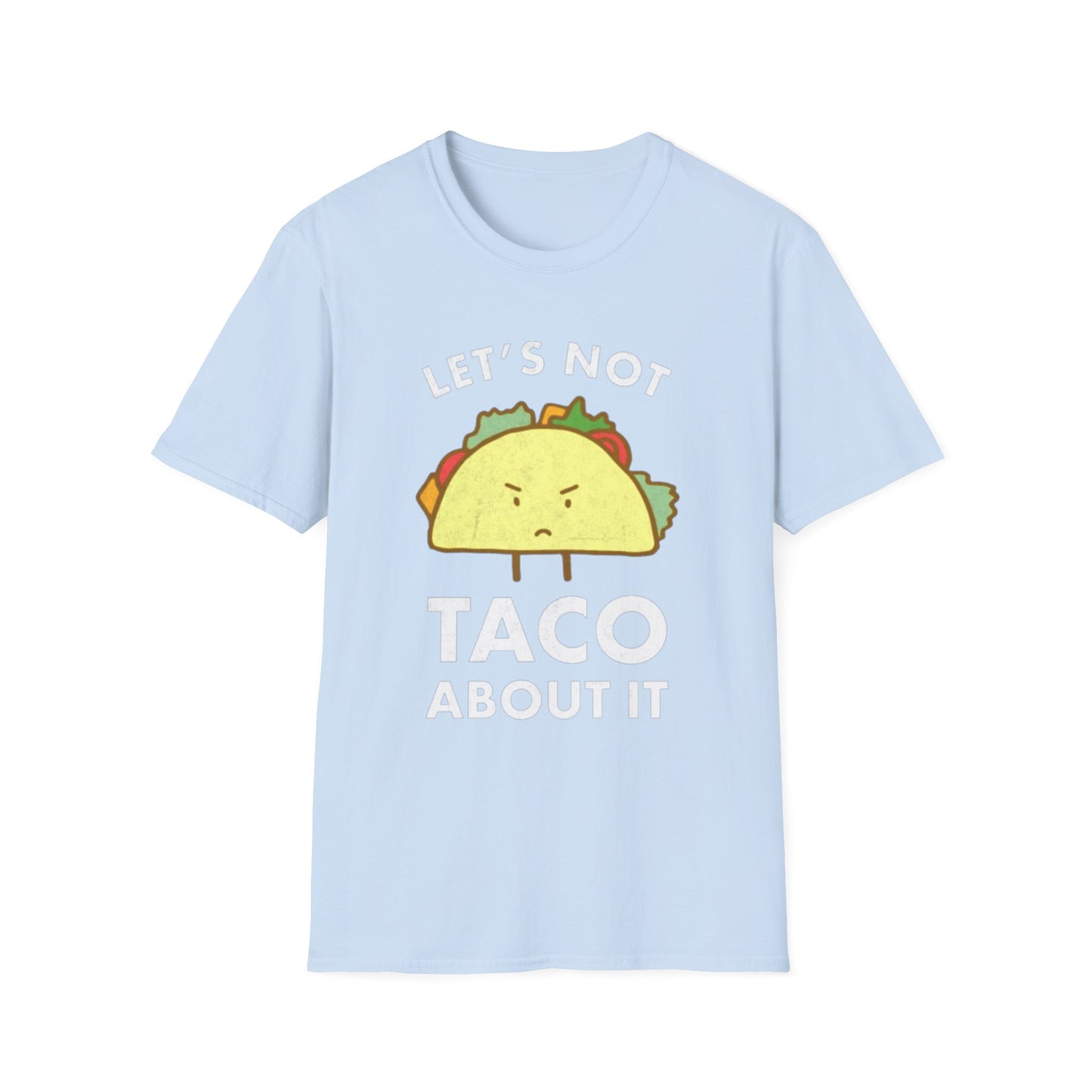 Lets not Taco about it - Unisex Softstyle T-Shirt