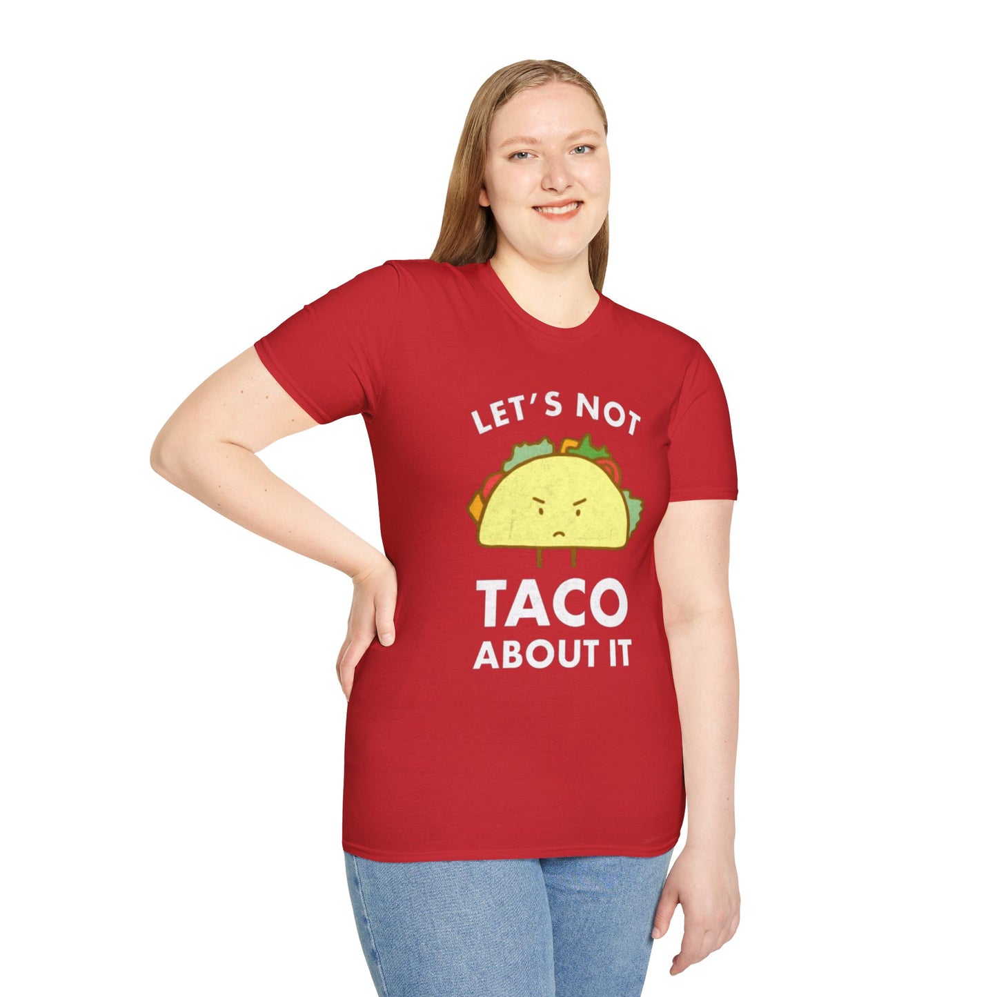 Lets not Taco about it - Unisex Softstyle T-Shirt