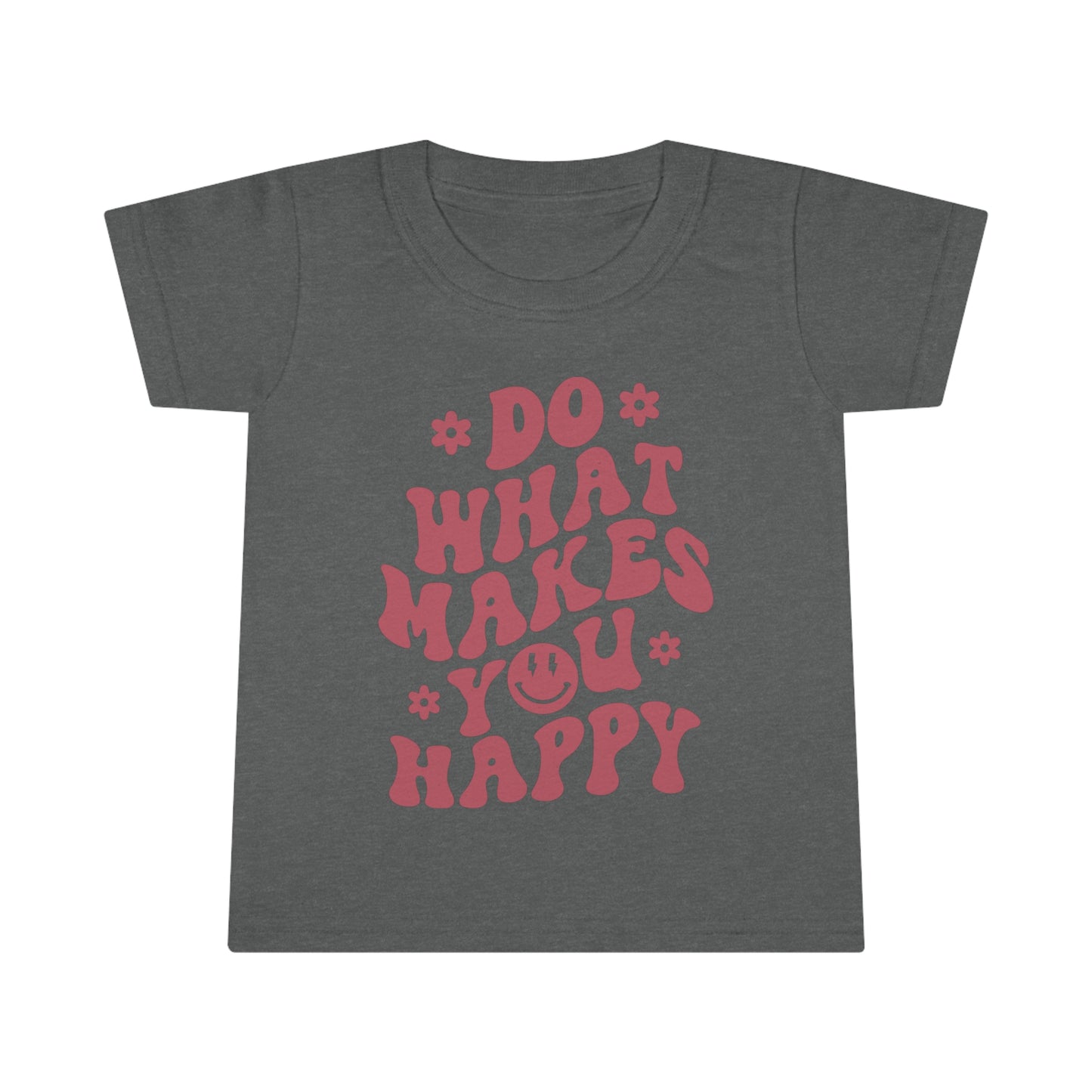 Do what makes you happy - Toddler T-shirt