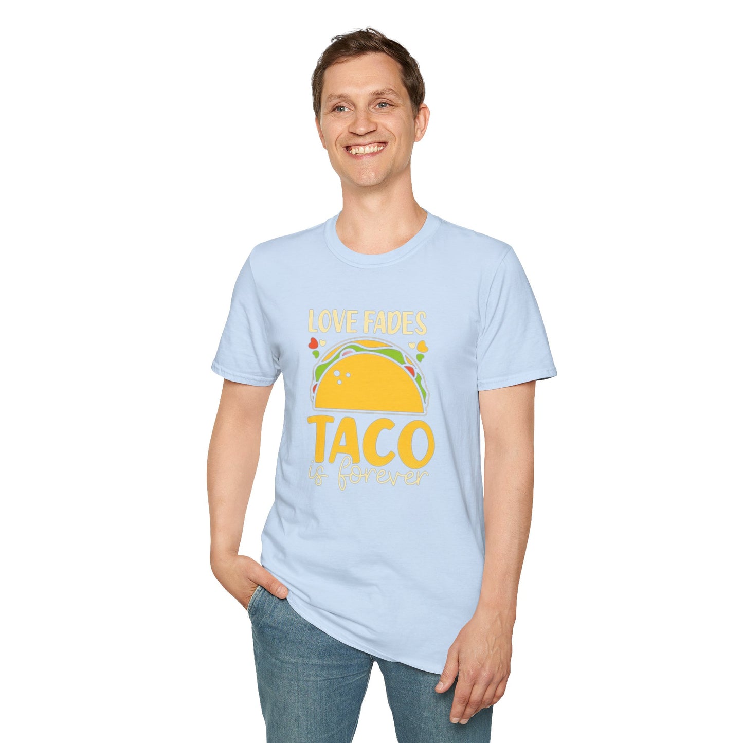 Love fades, Taco is forever - Unisex Softstyle T-Shirt