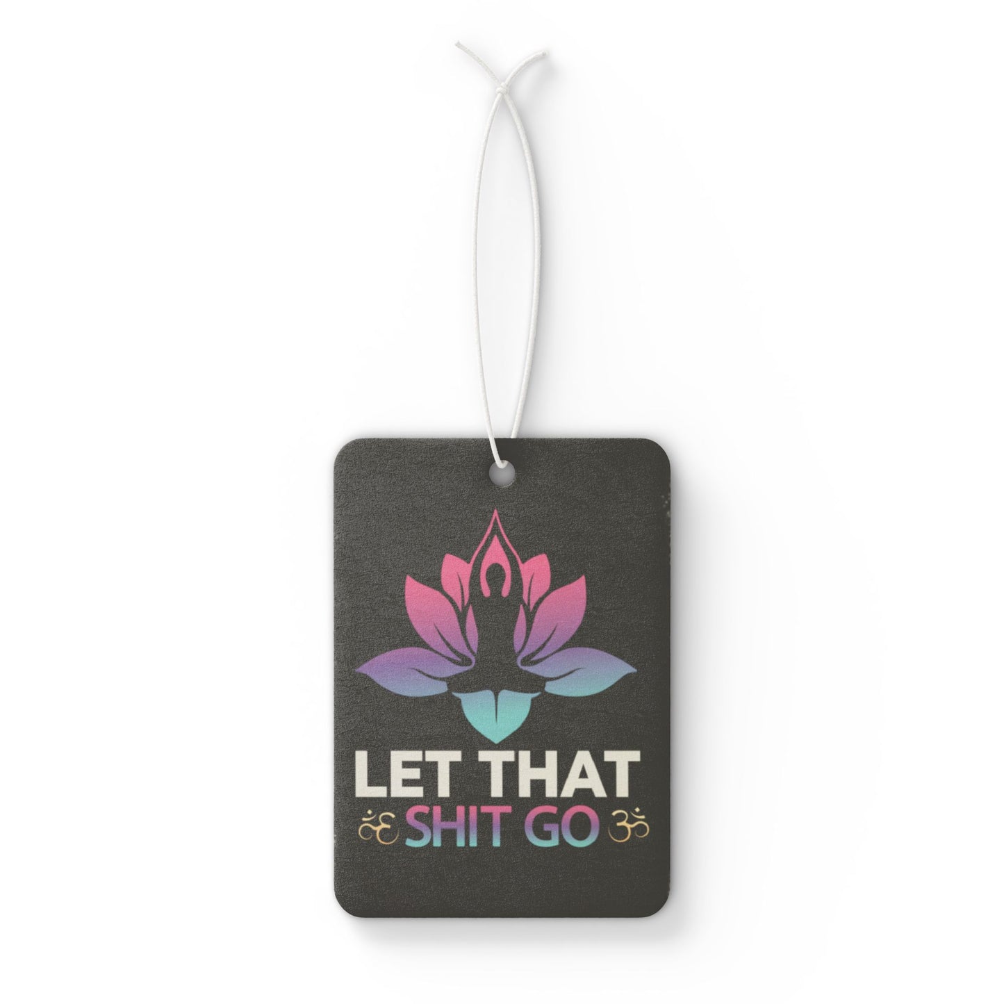 Let That Shit Go - Car Air Freshener