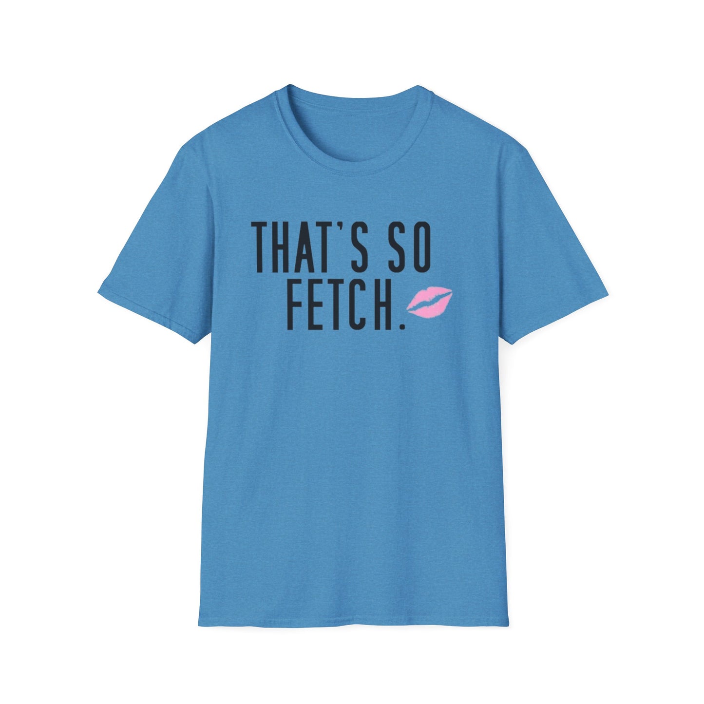 Thats so fetch - Unisex Softstyle T-Shirt