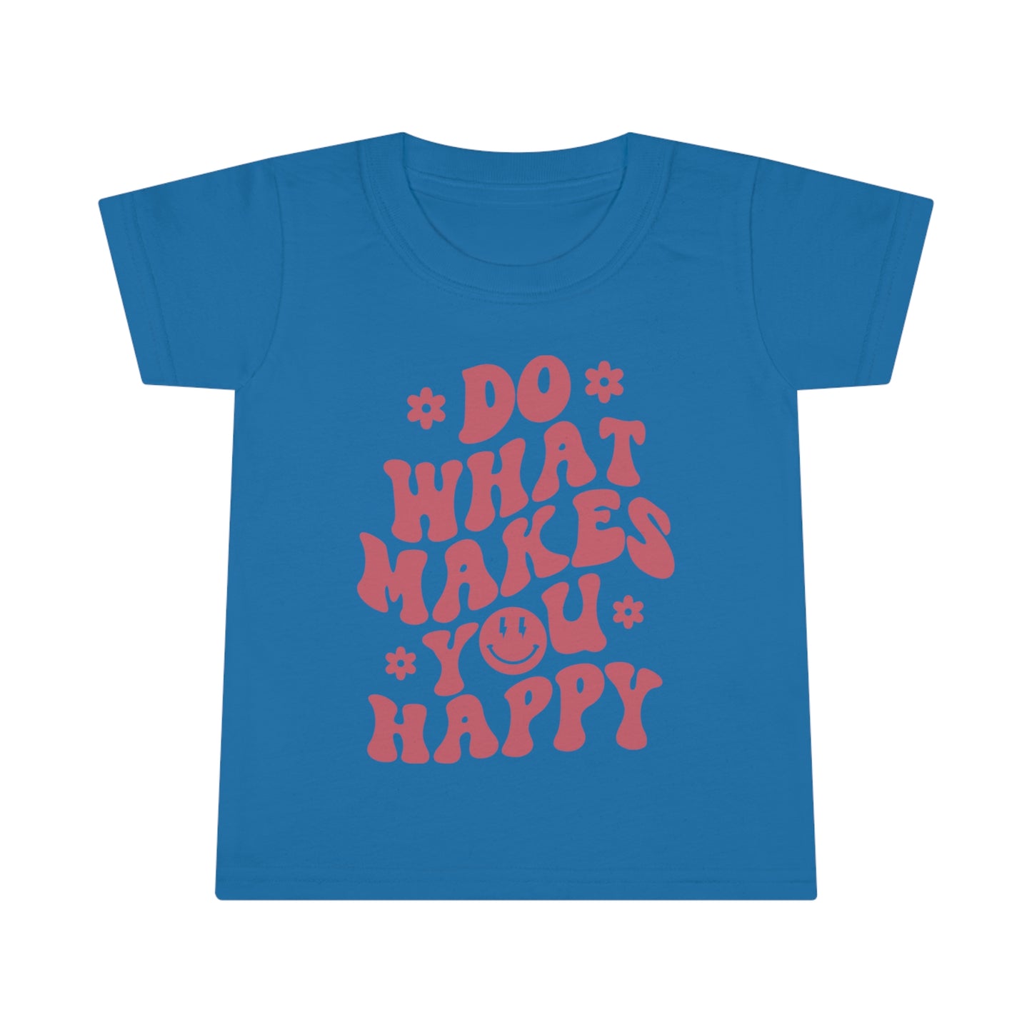 Do what makes you happy - Toddler T-shirt