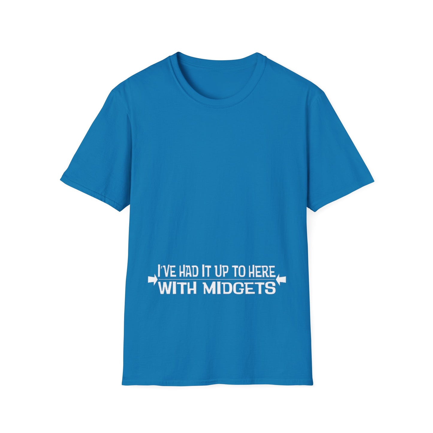 I've had it up to here w/Midgets - Unisex Softstyle T-Shirt