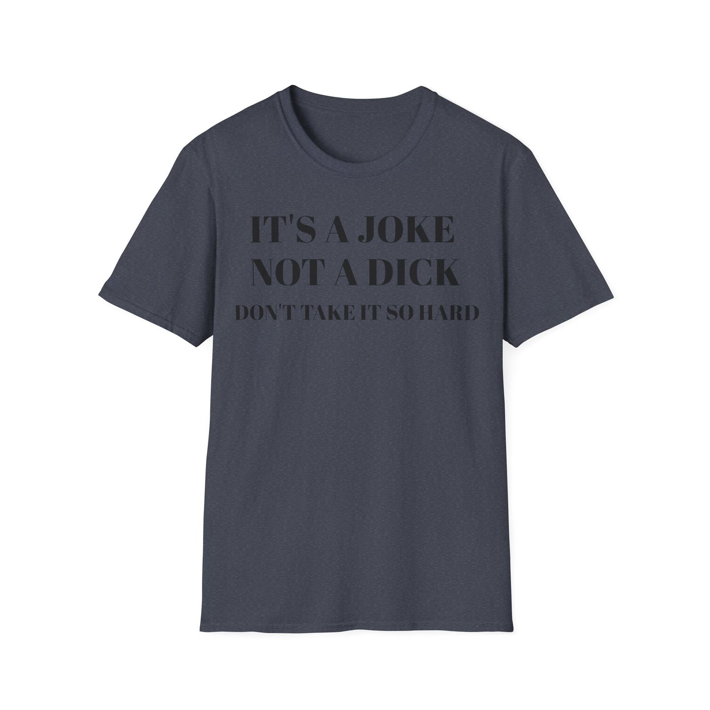 It's a Joke not a dick - Unisex Softstyle T-Shirt