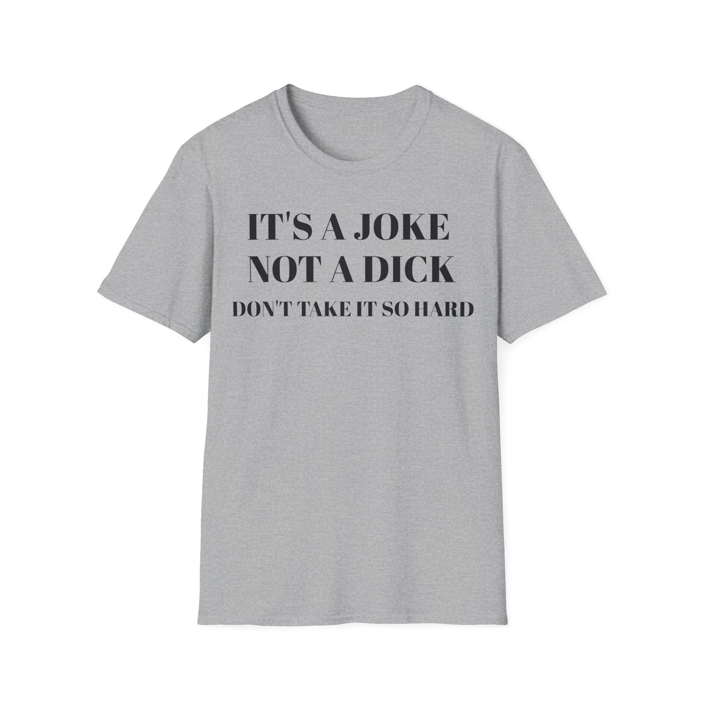 It's a Joke not a dick - Unisex Softstyle T-Shirt