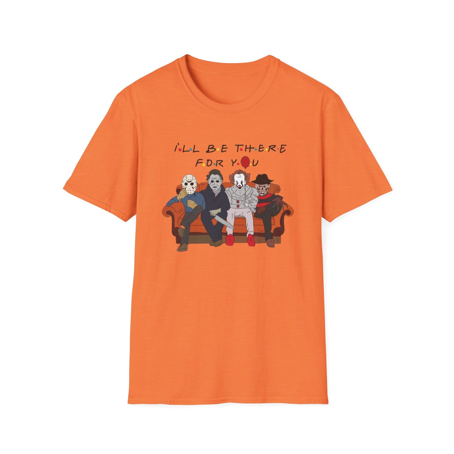 I'll Be There For You - Unisex Softstyle T-Shirt