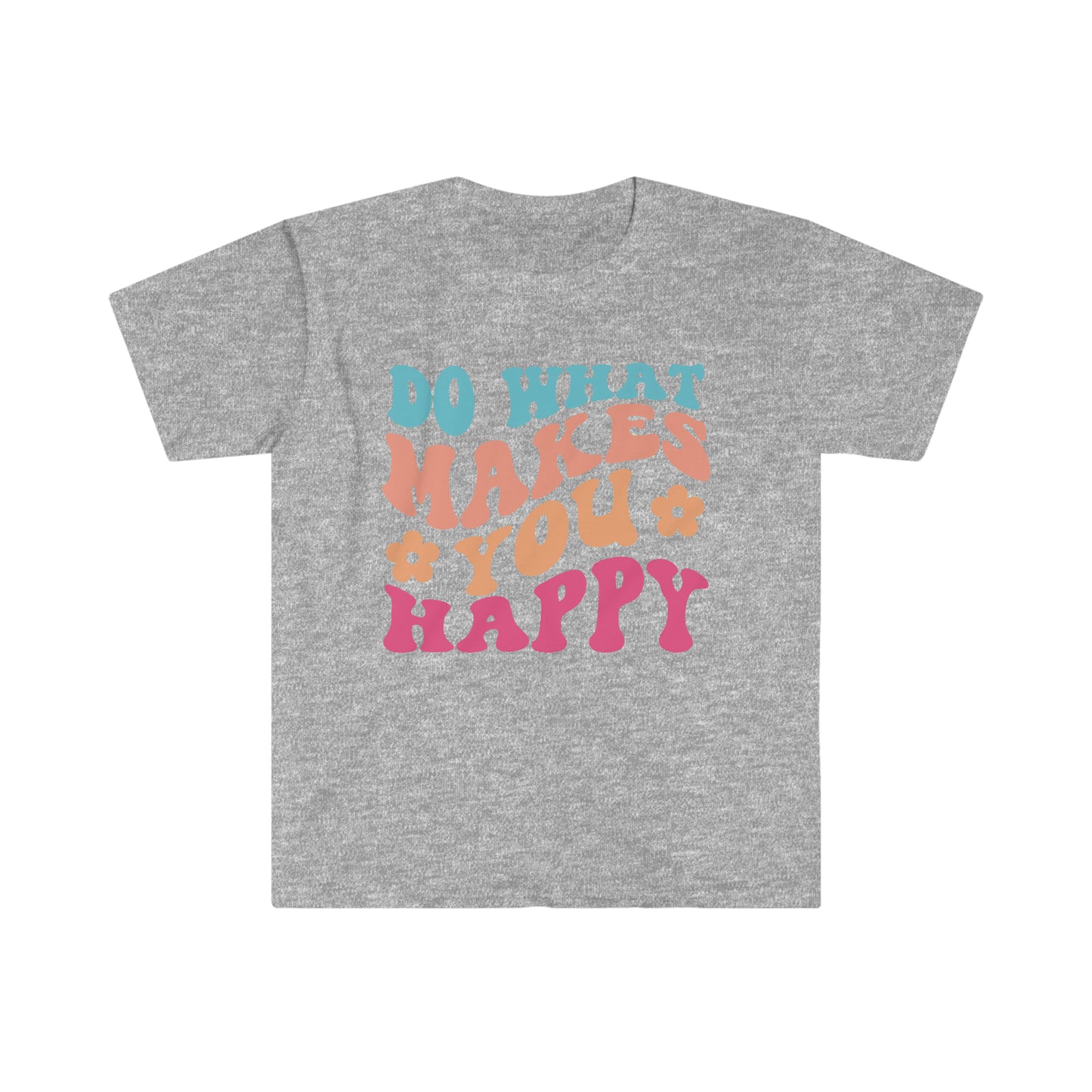 Do what makes you happy - Unisex Softstyle T-Shirt