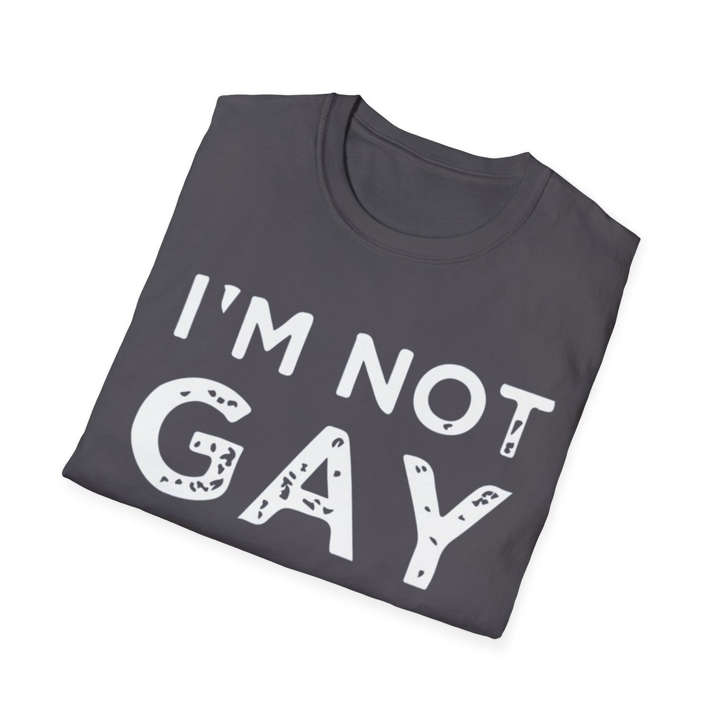 I’m Not Gay - Unisex Softstyle T-Shirt