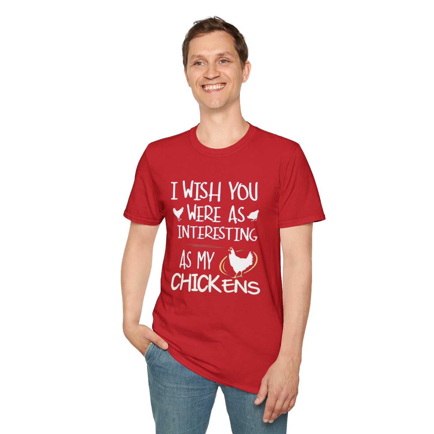 I wish you were as interesting as my chickens - Unisex Softstyle T-Shirt