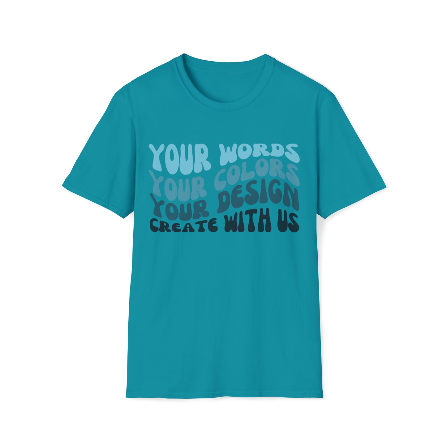 Yours Words, Your Colors, Your Design, Create With Us -  Unisex Softstyle T-Shirt