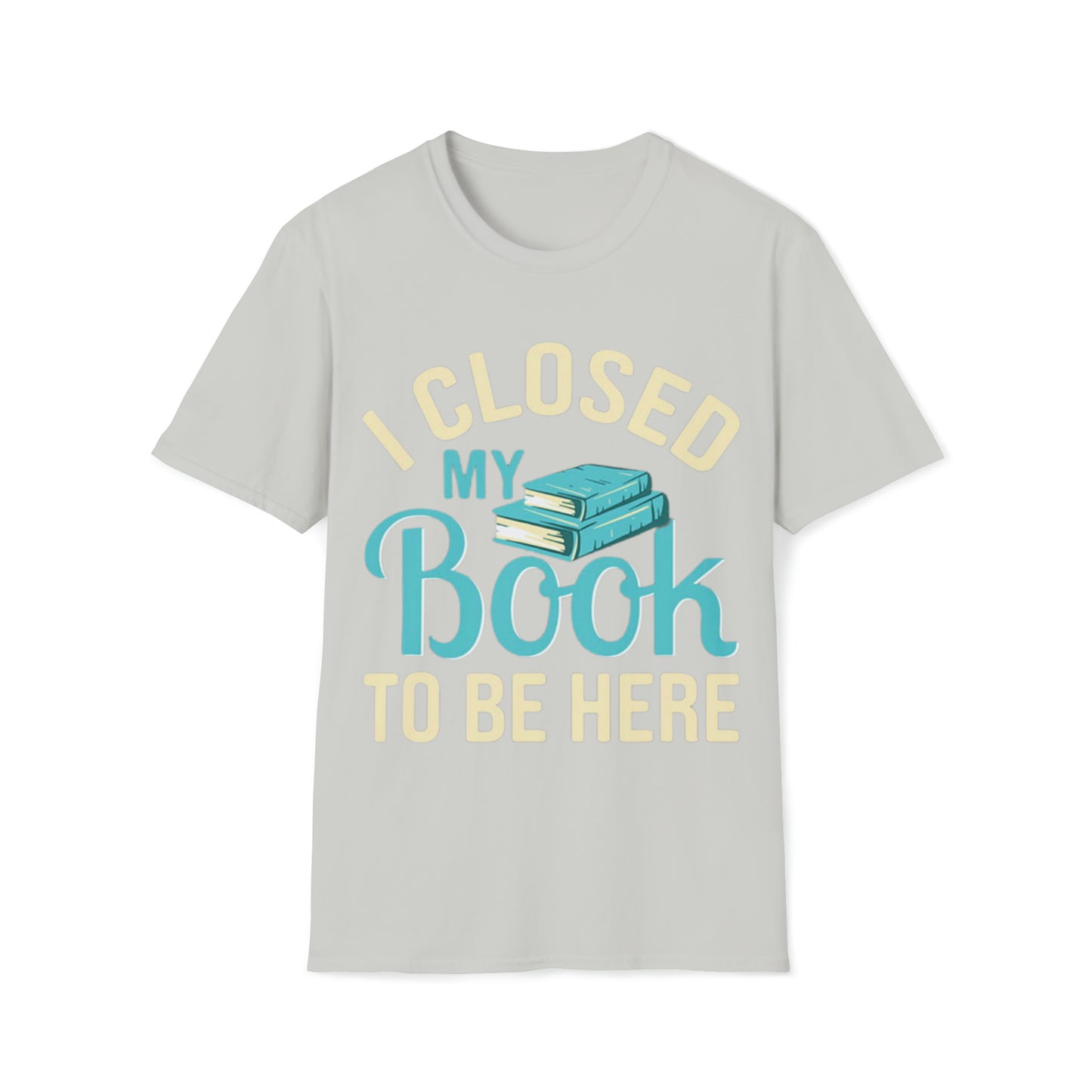 I closed my book - Unisex Softstyle T-Shirt