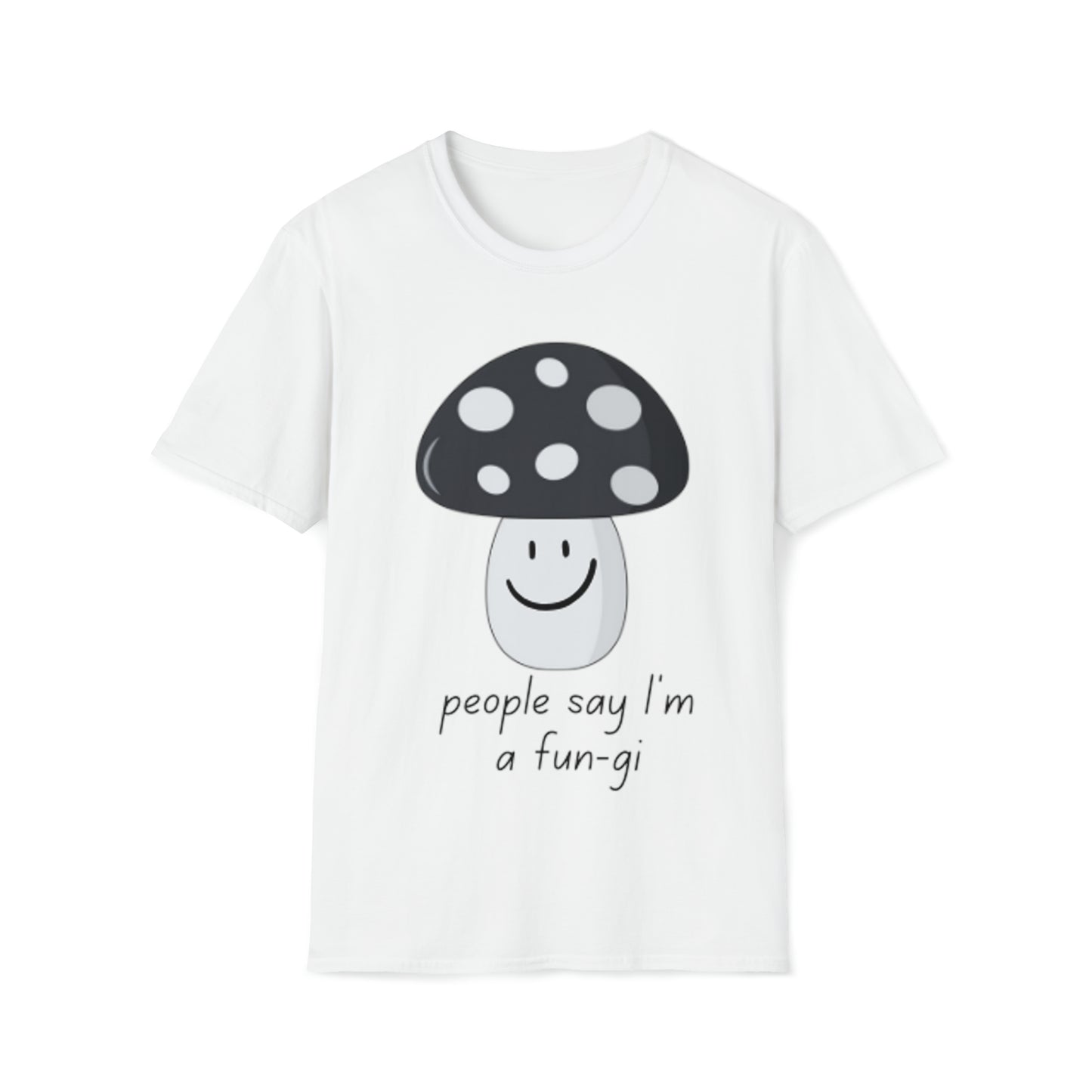 People say I’m a Fun-gi - Unisex Softstyle T-Shirt