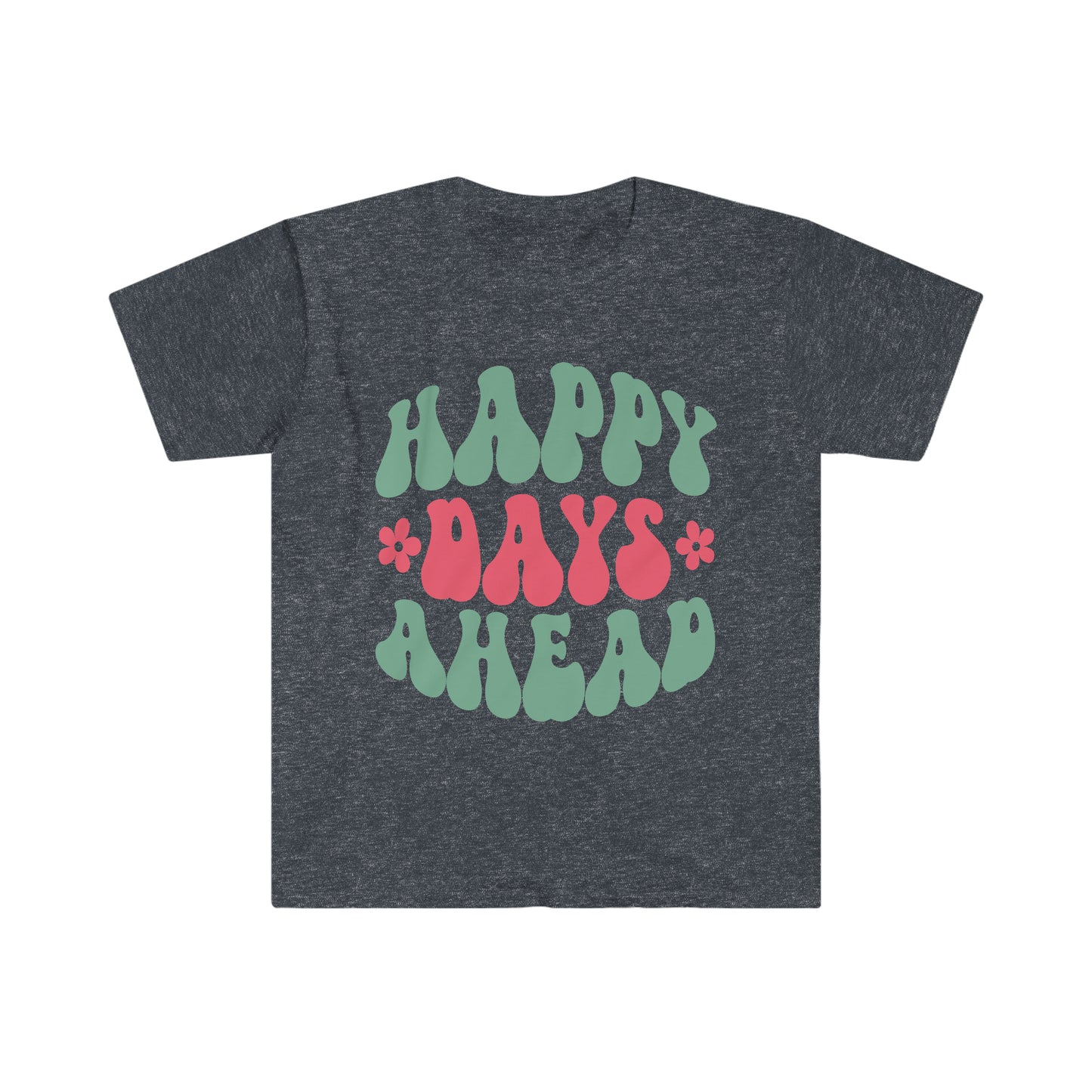 Happy Days Ahead - Unisex Softstyle T-Shirt