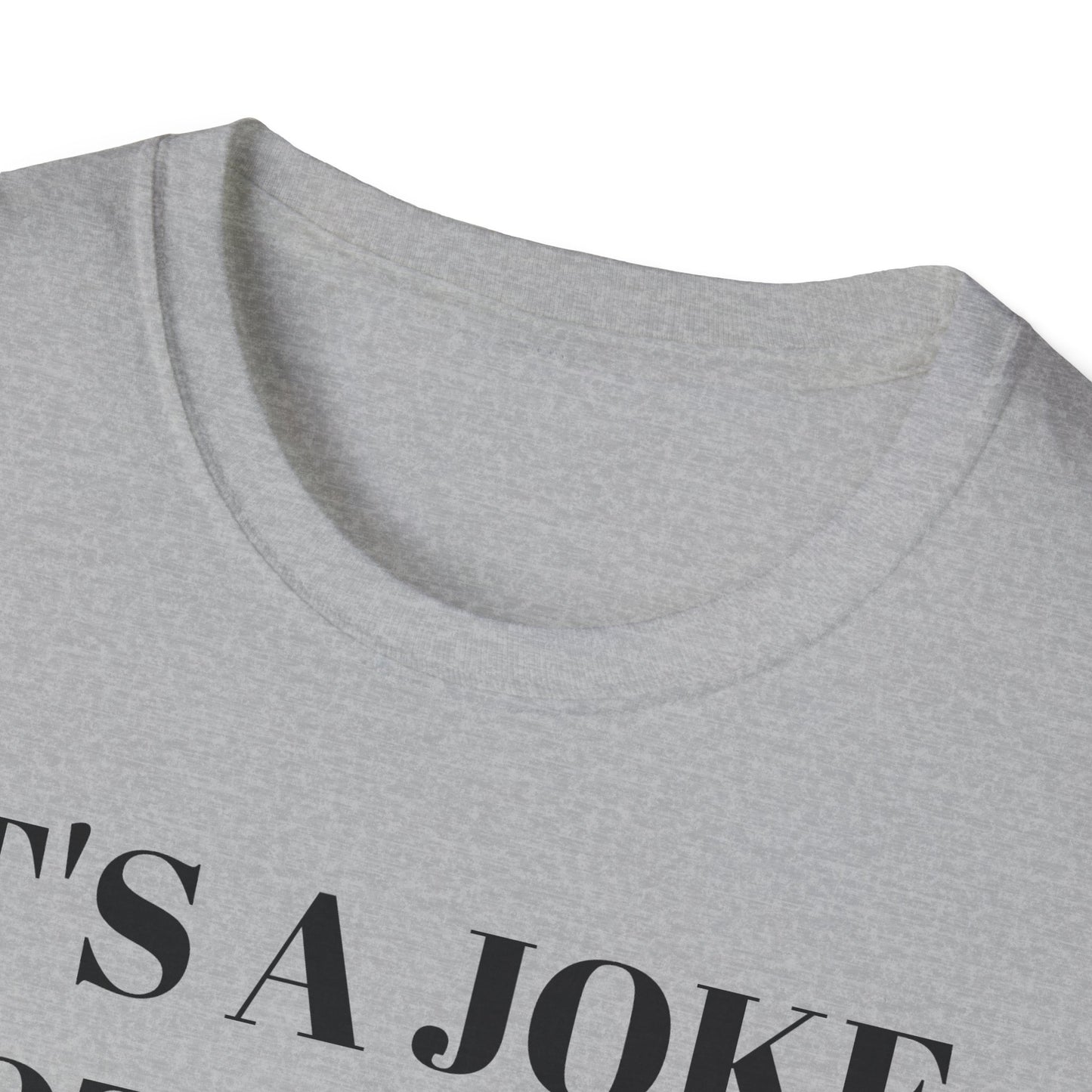 It's a Joke not a dick - Unisex Softstyle T-Shirt