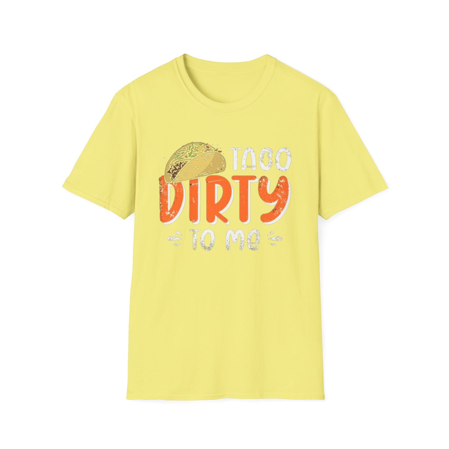 Taco Dirty To Me - Unisex Softstyle T-Shirt