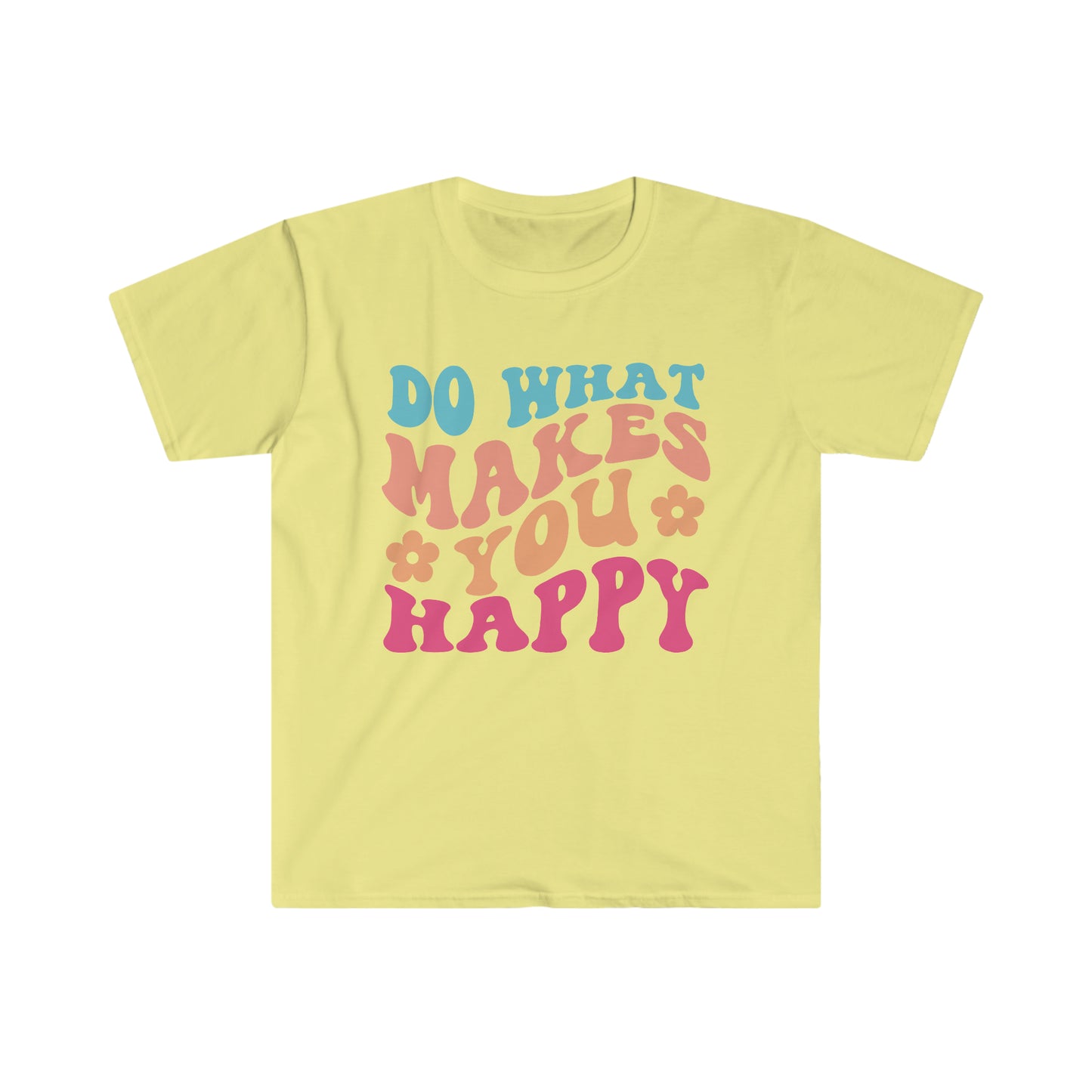 Do what makes you happy - Unisex Softstyle T-Shirt