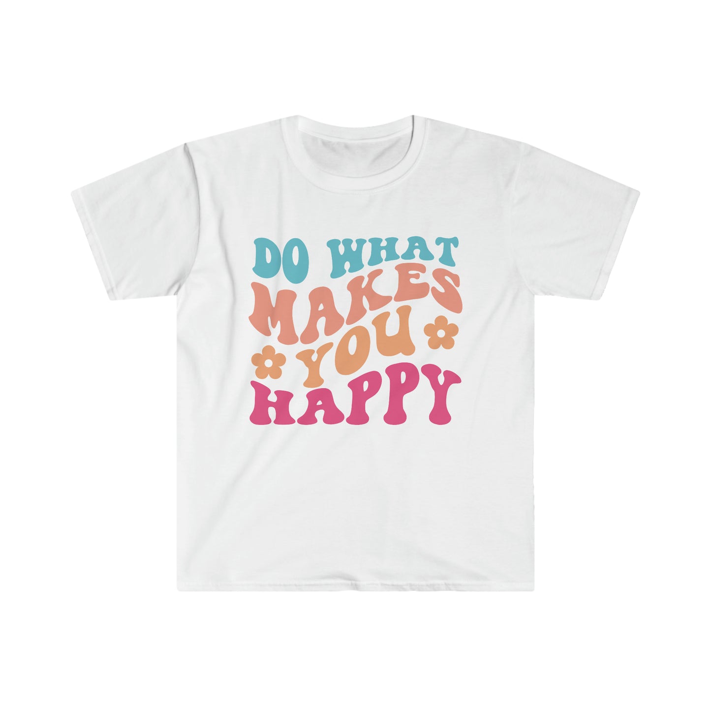 Do what makes you happy - Unisex Softstyle T-Shirt