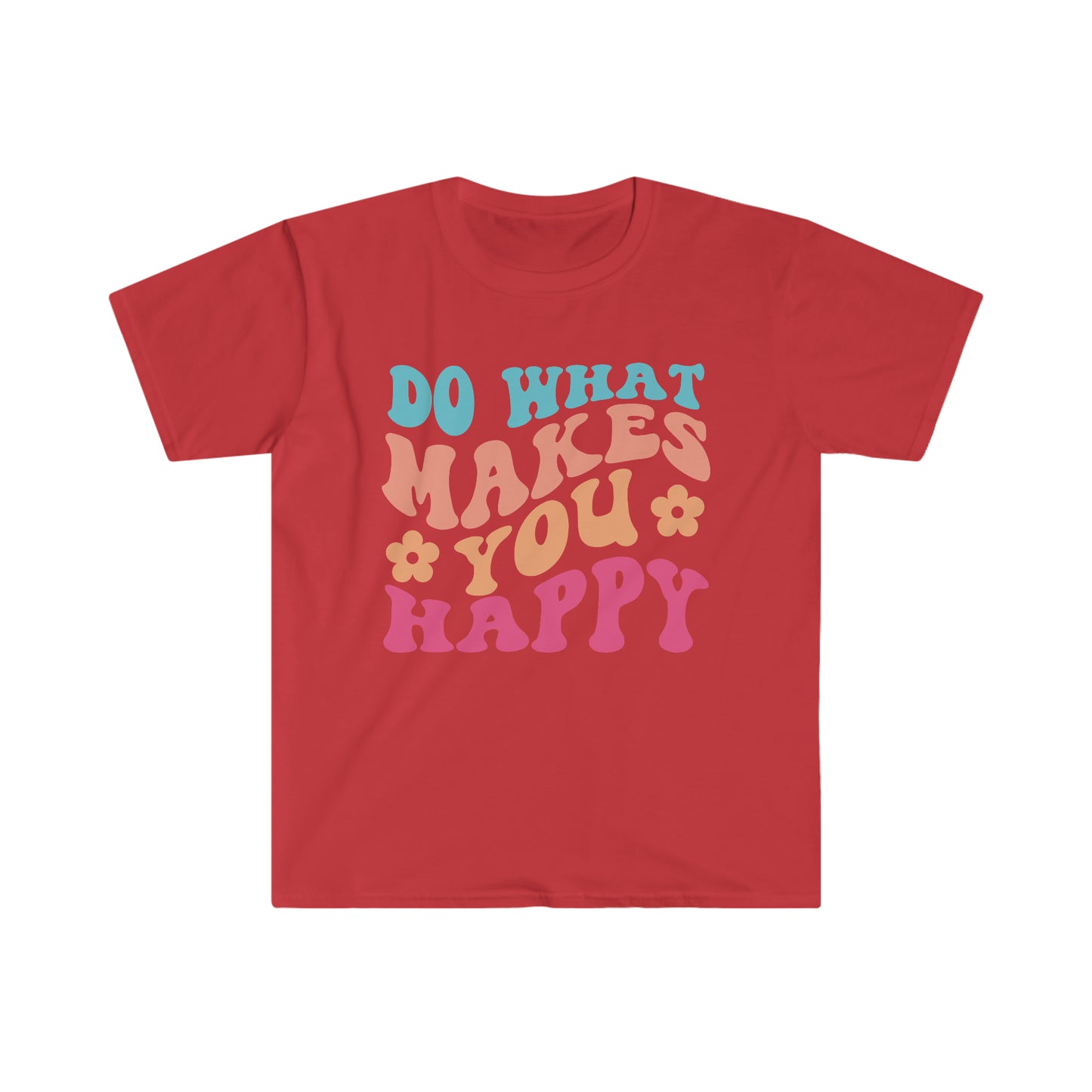 Do what makes you happy - Unisex Softstyle T-Shirt