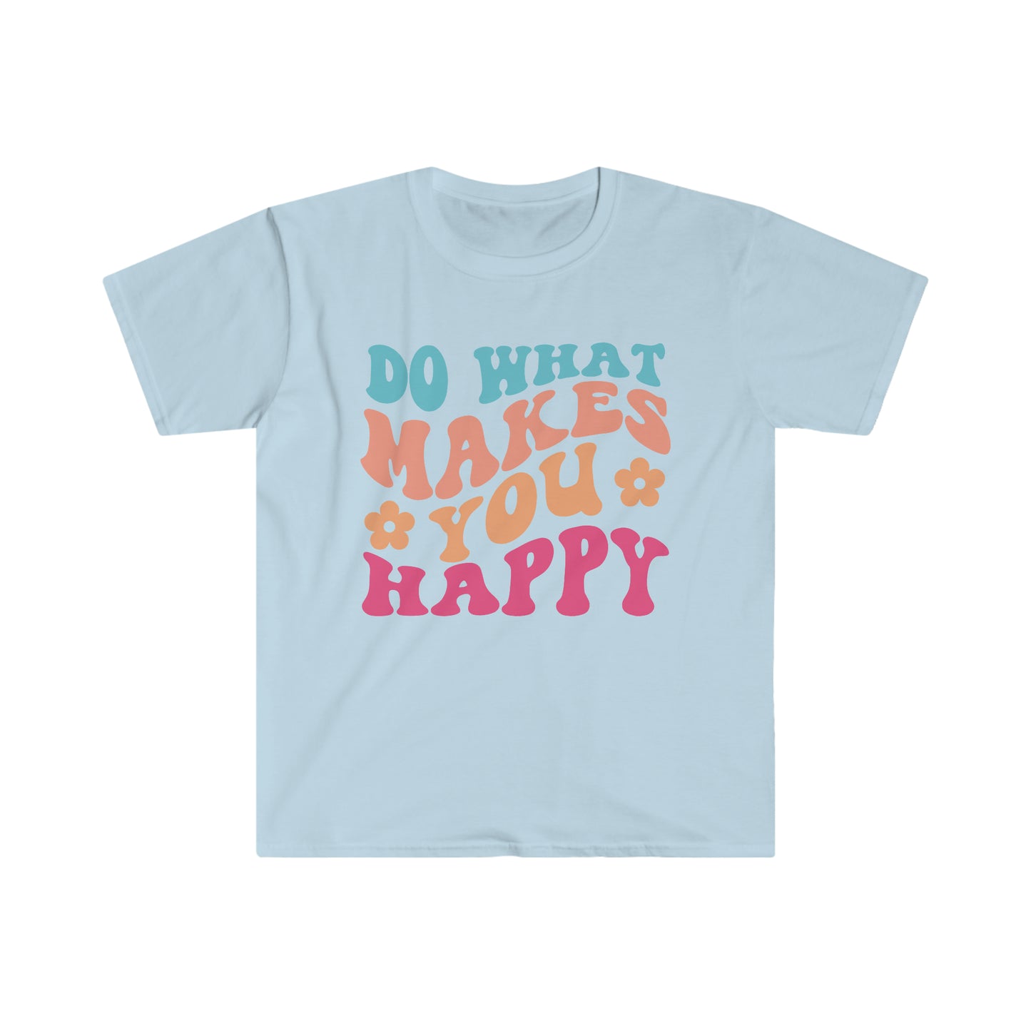 Do what makes you happy - Unisex Softstyle T-Shirt