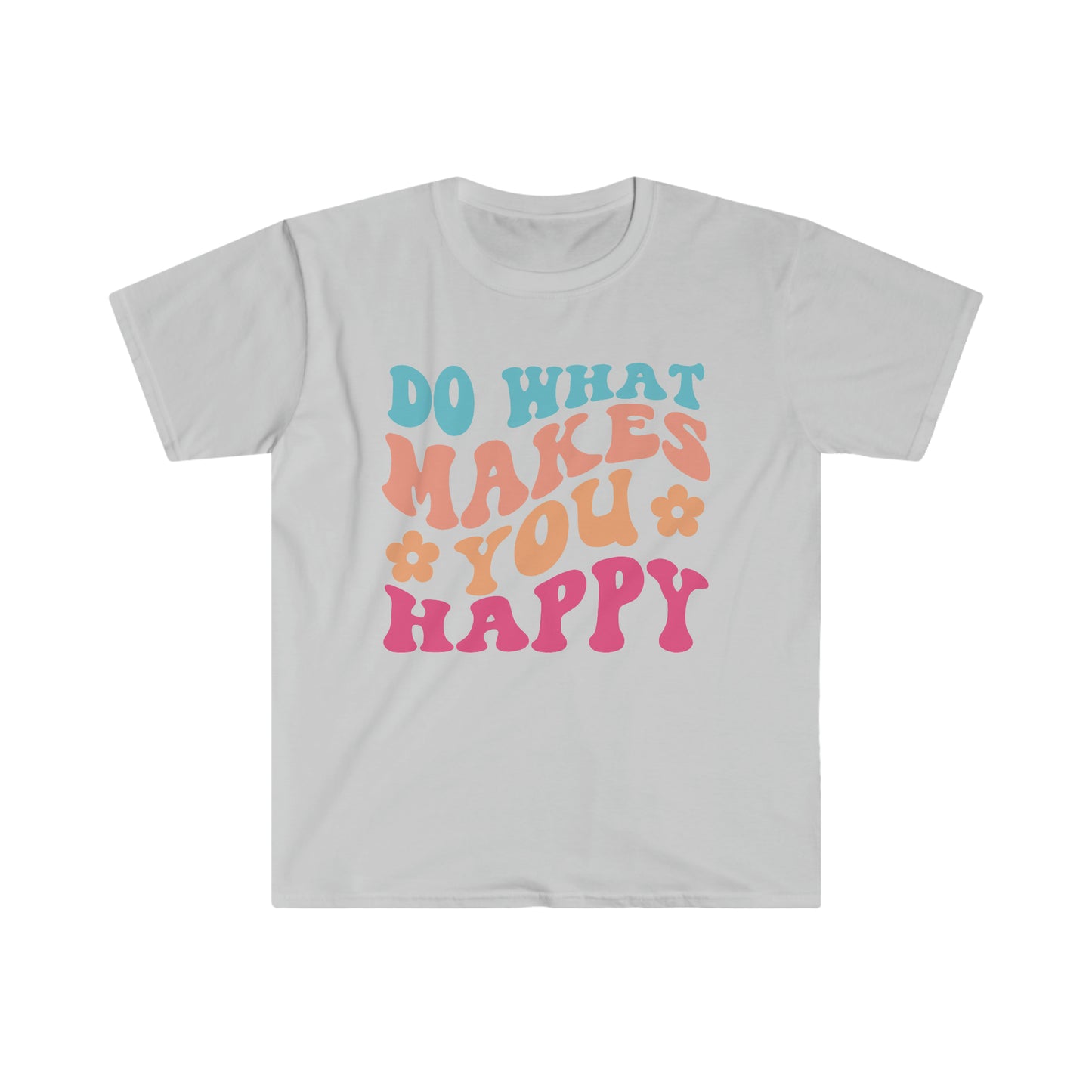 Do what makes you happy - Unisex Softstyle T-Shirt