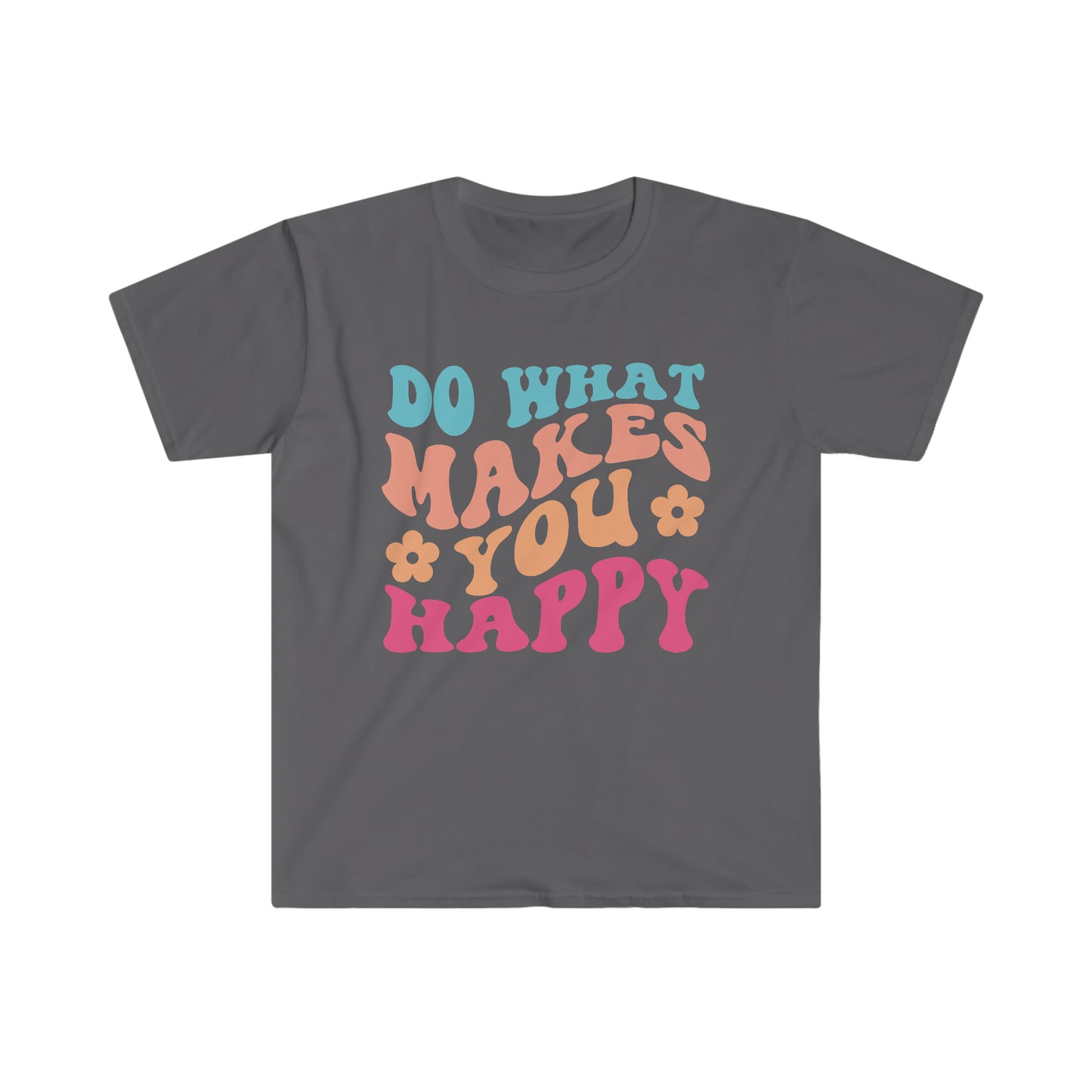 Do what makes you happy - Unisex Softstyle T-Shirt