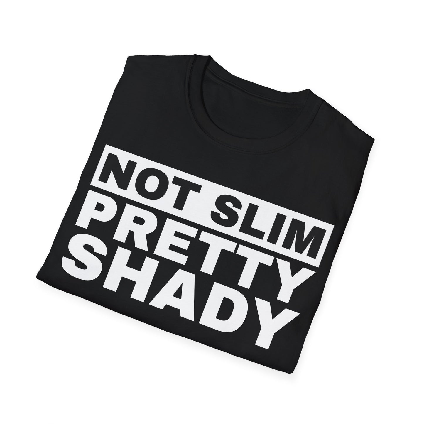 Not Slim Pretty Shady - Unisex Softstyle T-Shirt