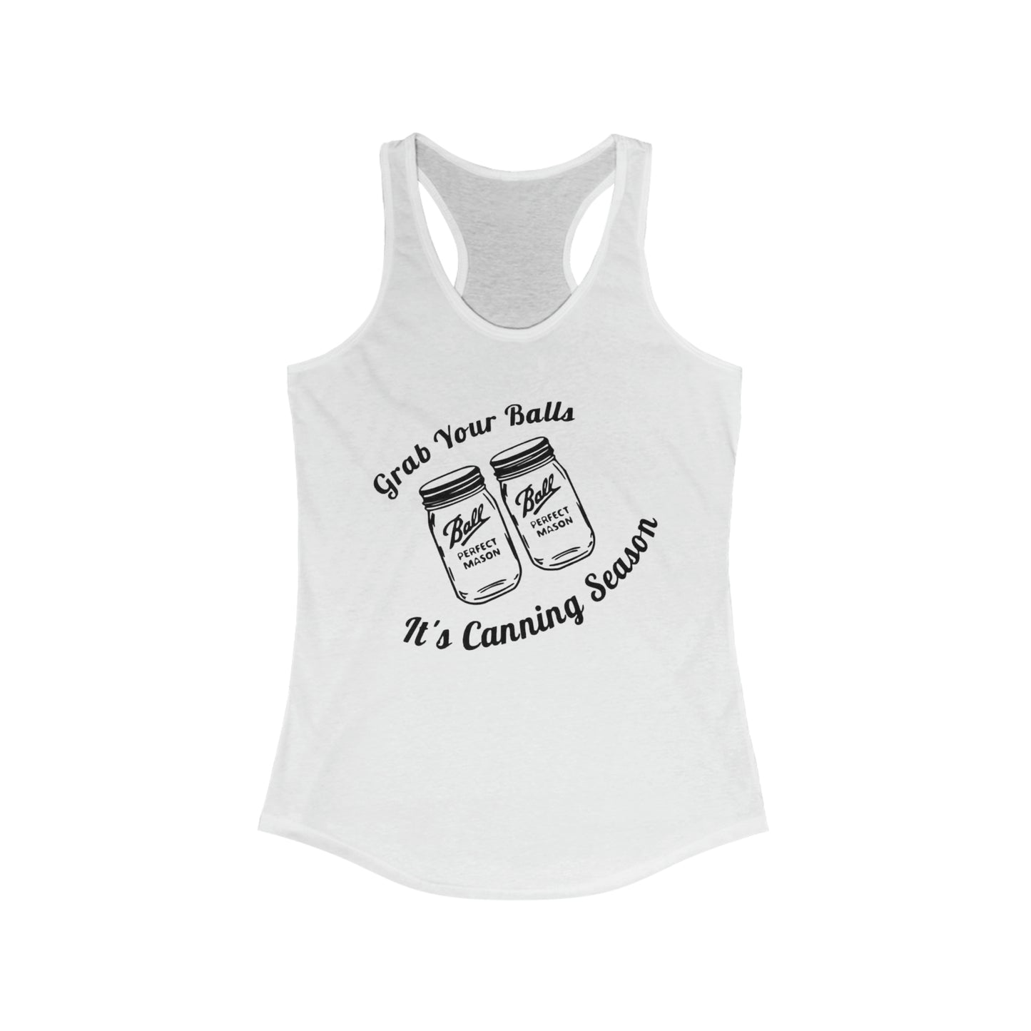 Grab Your Balls It's Canning Season - Women's Ideal Racerback Tank