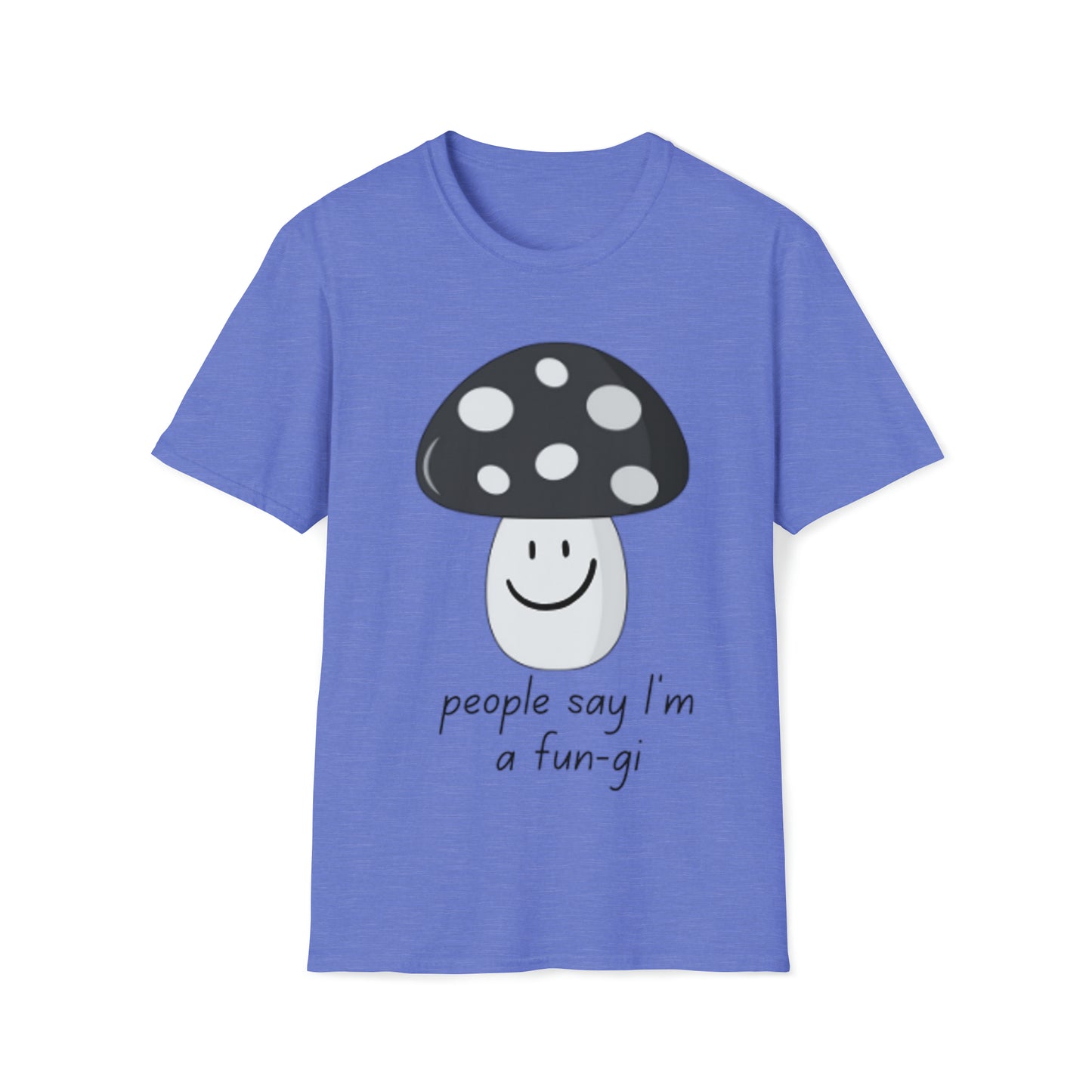 People say I’m a Fun-gi - Unisex Softstyle T-Shirt