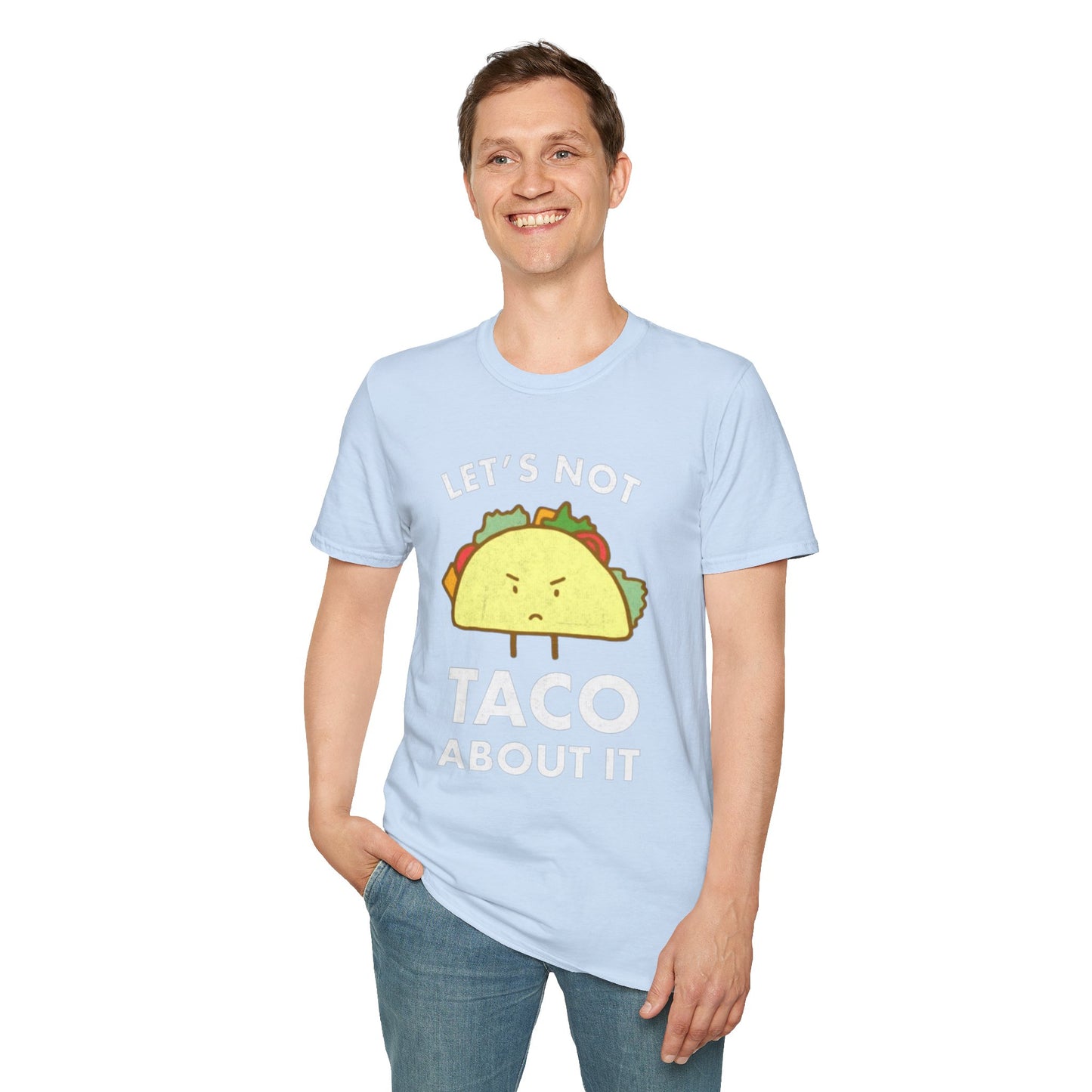 Lets not Taco about it - Unisex Softstyle T-Shirt