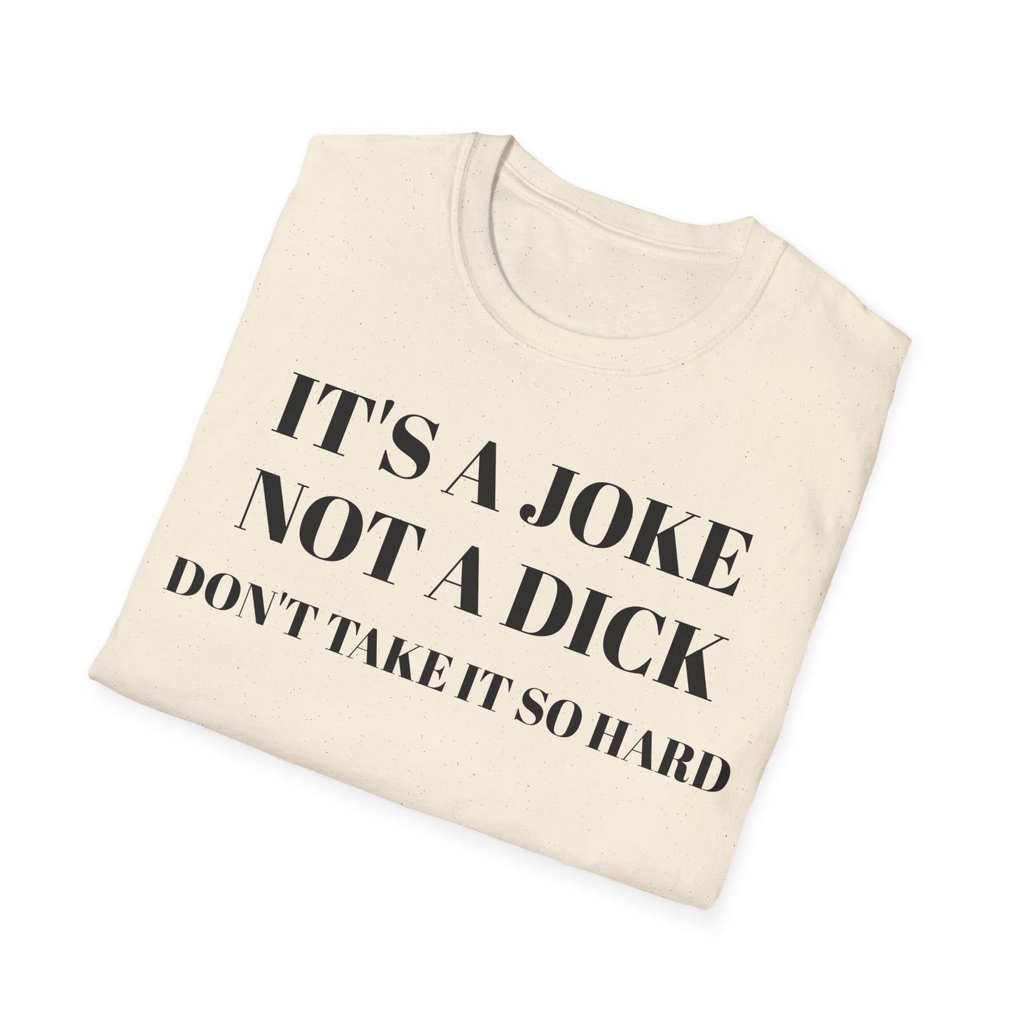 It's a Joke not a dick - Unisex Softstyle T-Shirt