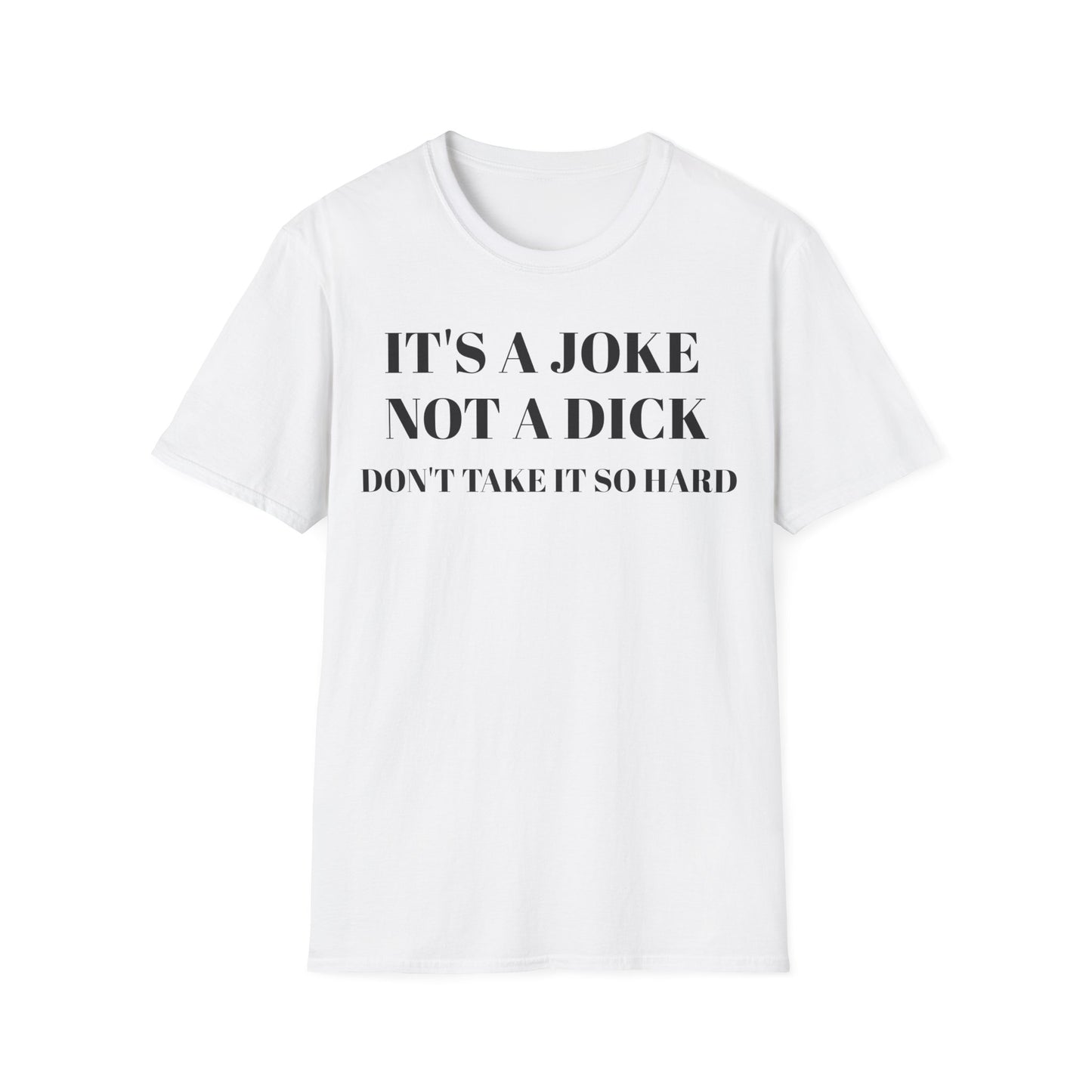 It's a Joke not a dick - Unisex Softstyle T-Shirt