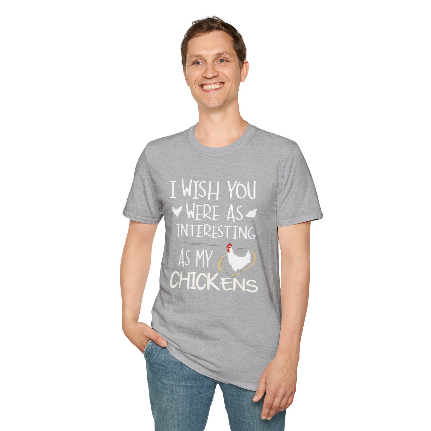 I wish you were as interesting as my chickens - Unisex Softstyle T-Shirt