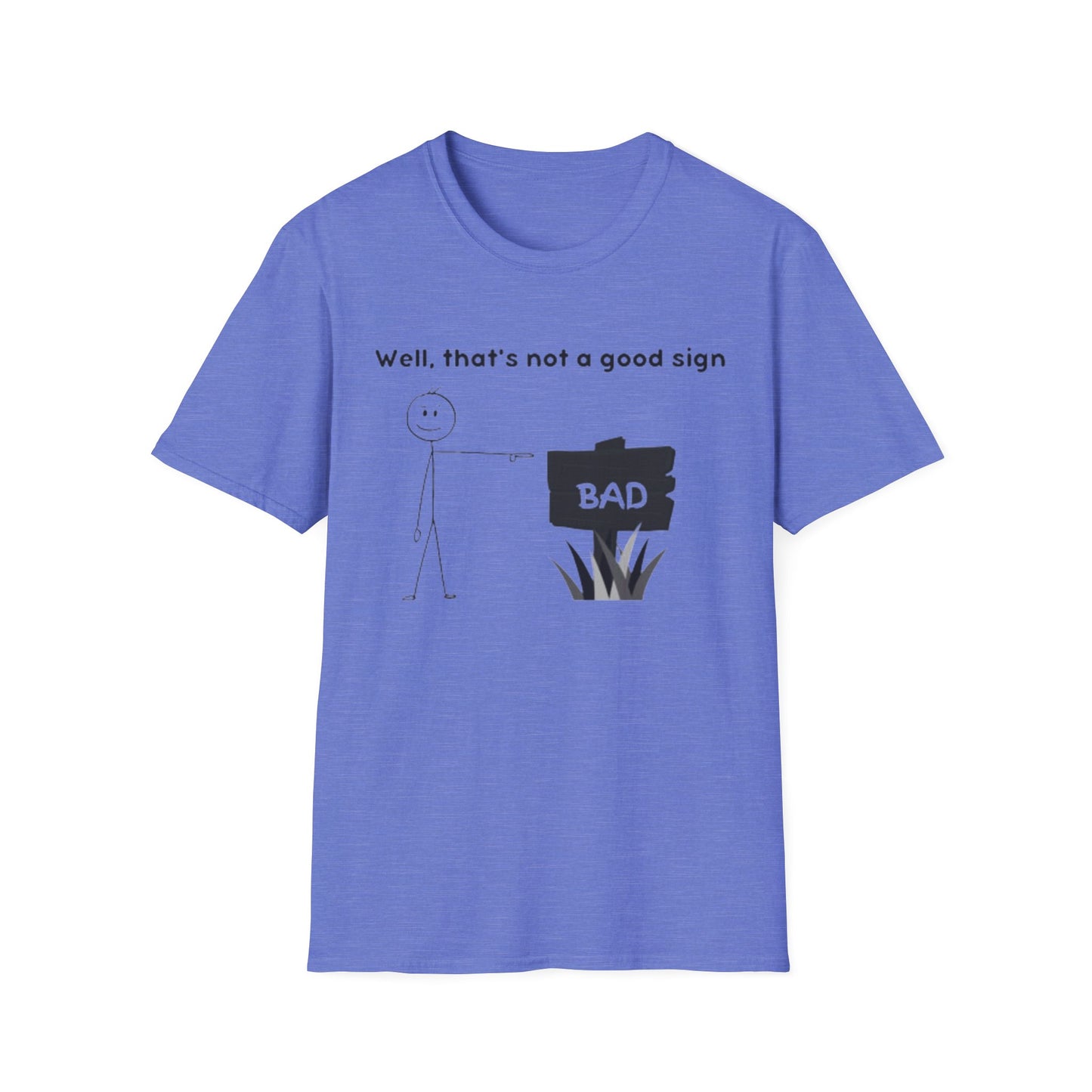 Well, That’s not a good sign - Unisex Softstyle T-Shirt