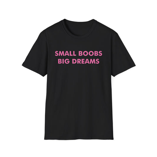 Small Boobs, Big Dreams - Unisex Softstyle T-Shirt