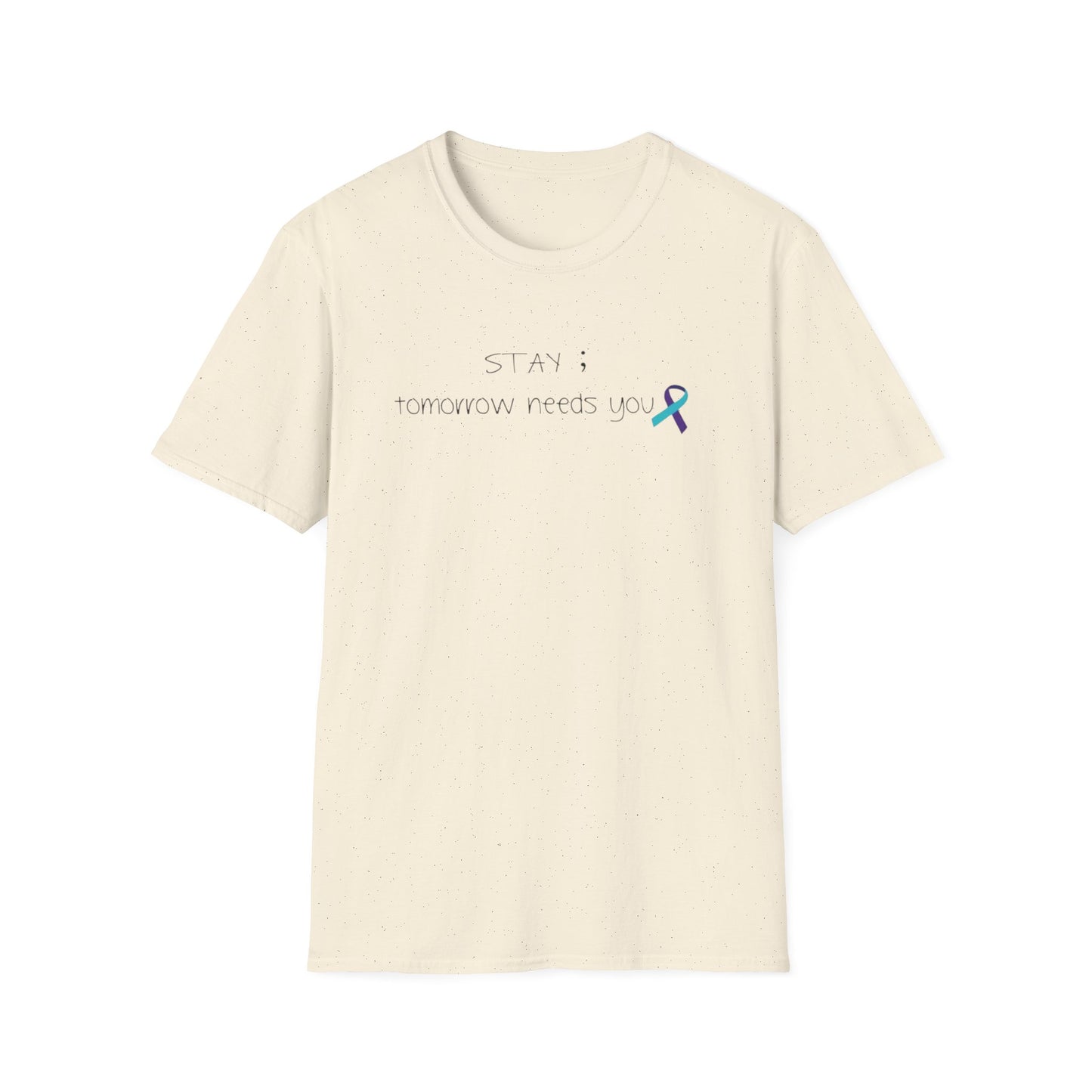 Stay ; Tomorrow needs you - Unisex Softstyle T-Shirt