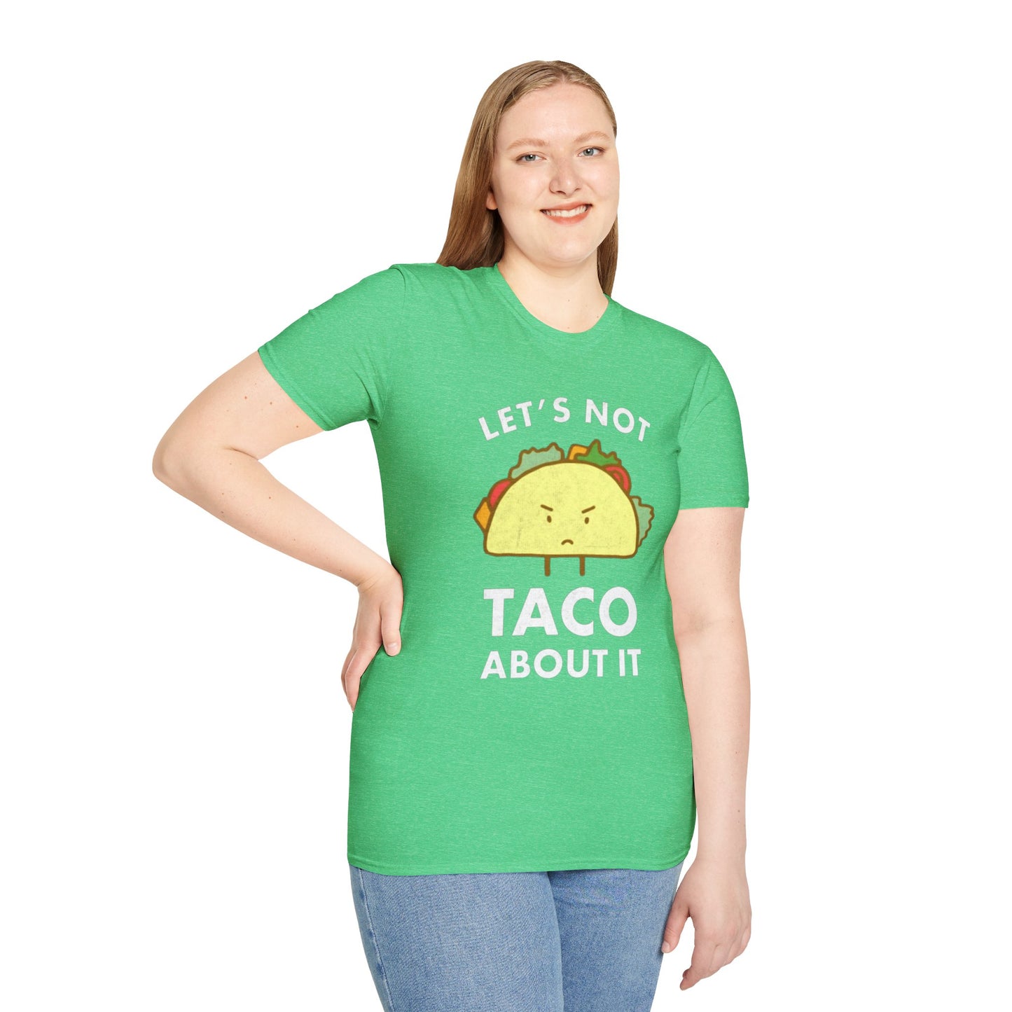 Lets not Taco about it - Unisex Softstyle T-Shirt