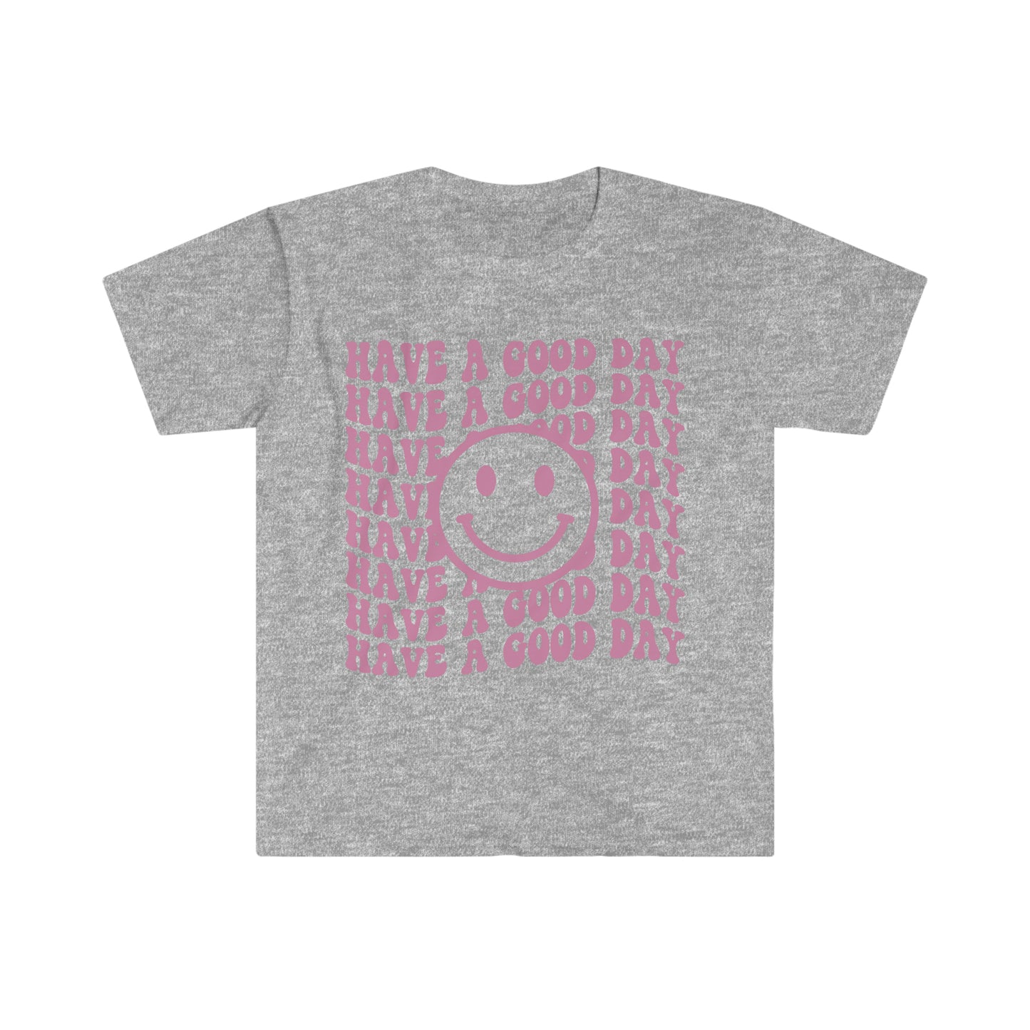 Have a Good Day - Unisex Softstyle T-Shirt