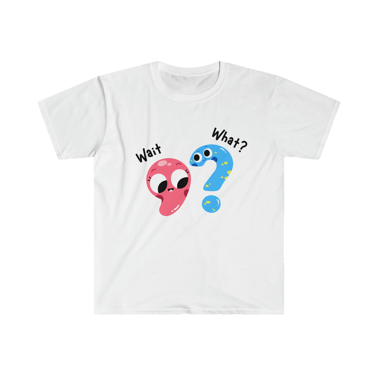 Wait, What? - Unisex Softstyle T-Shirt