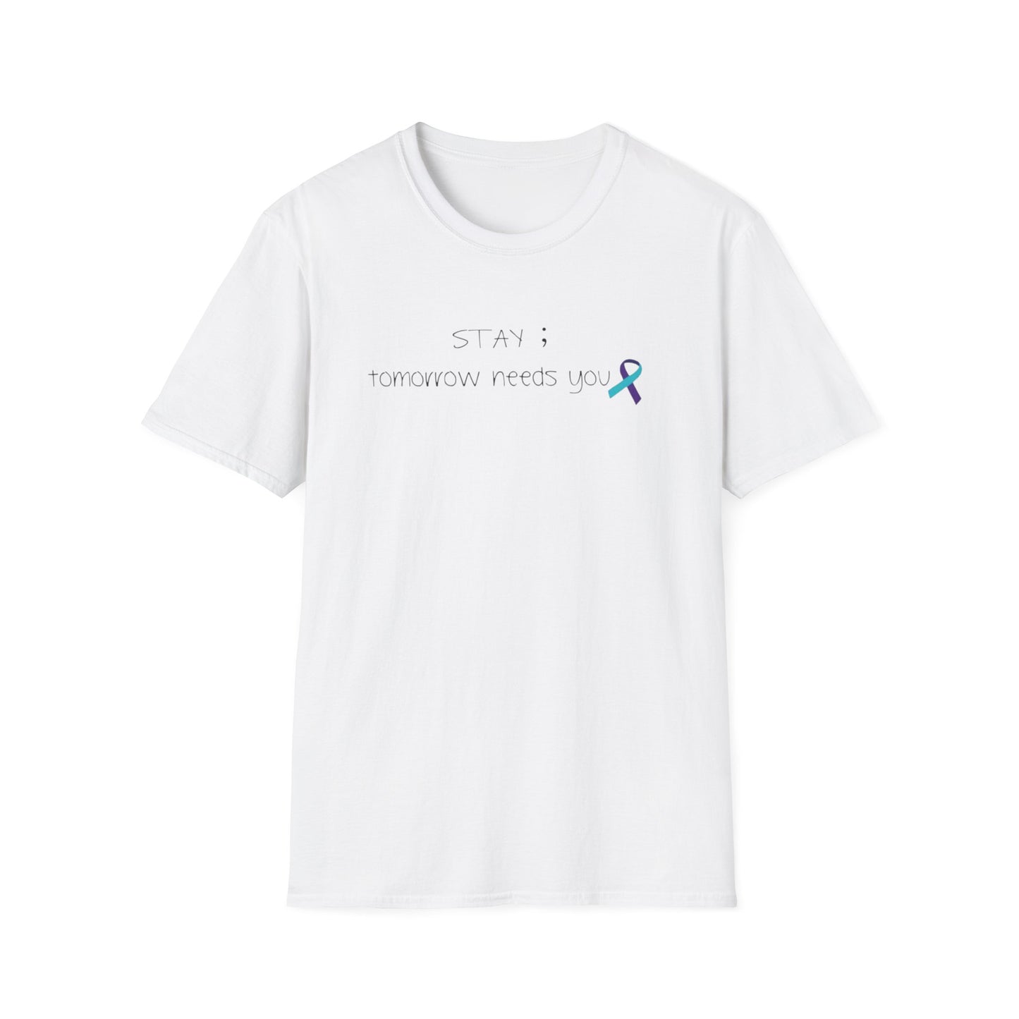 Stay ; Tomorrow needs you - Unisex Softstyle T-Shirt