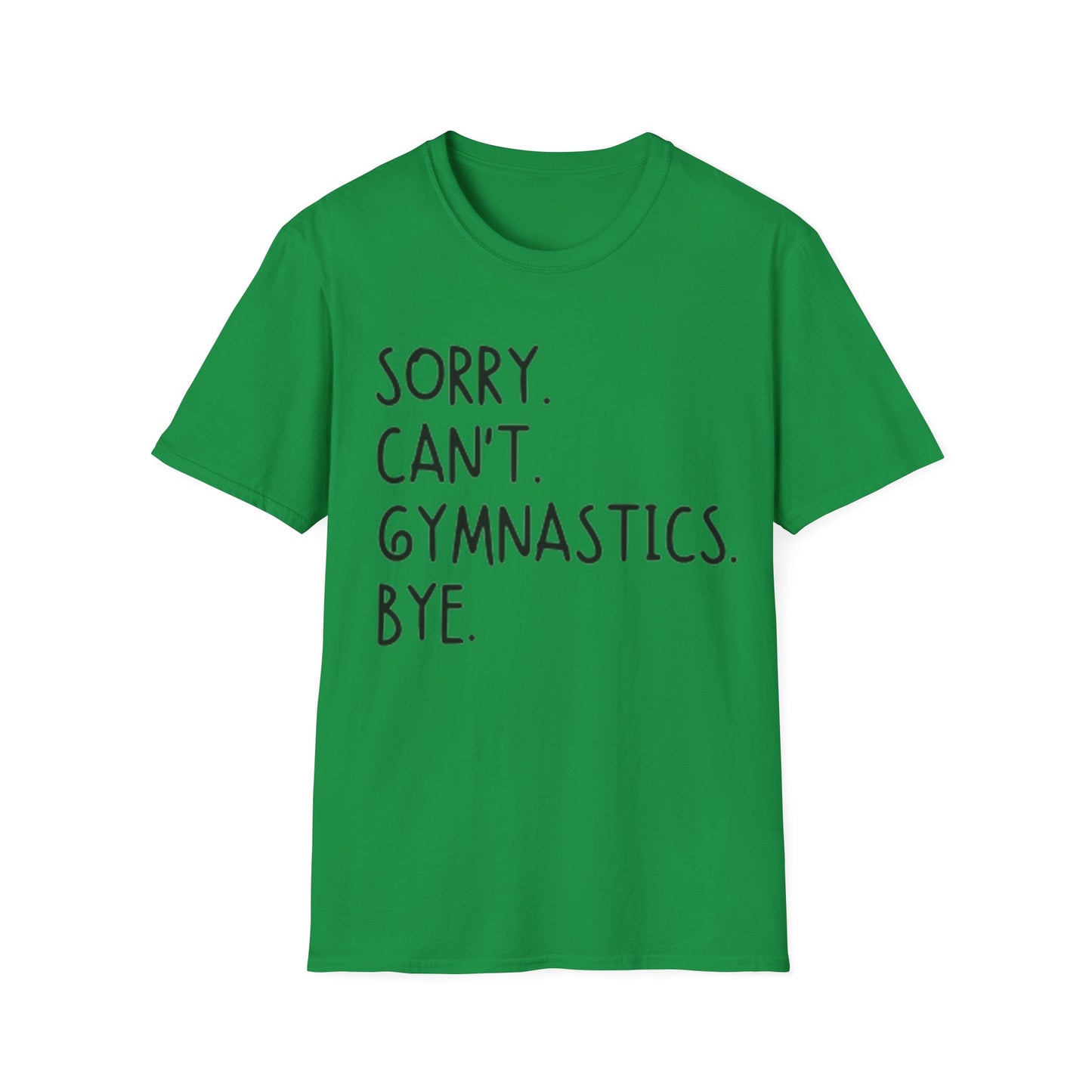 Sorry Can't Gymnastics Bye - Unisex Softstyle T-Shirt