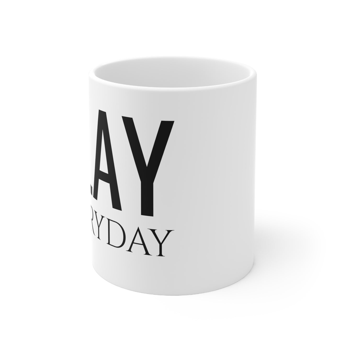 Slay Everyday - Ceramic Mug 11oz