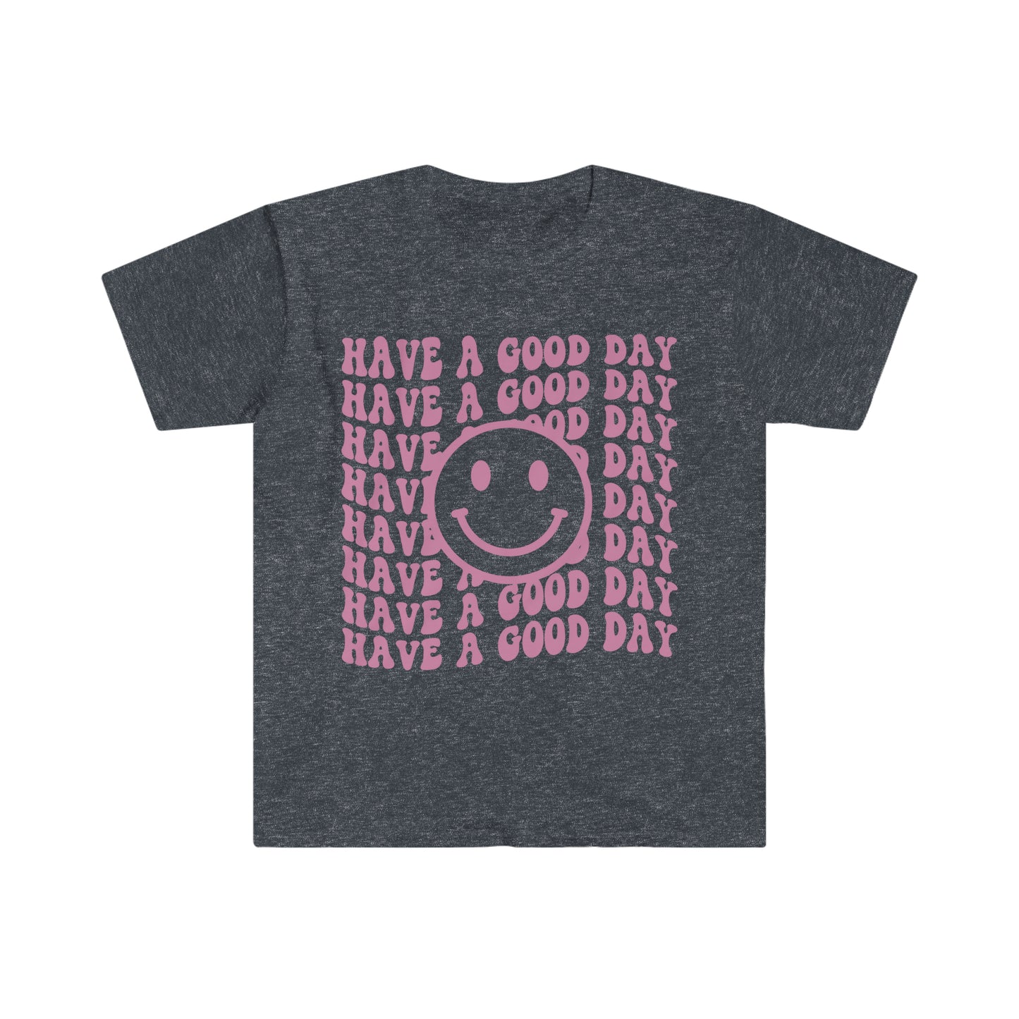 Have a Good Day - Unisex Softstyle T-Shirt