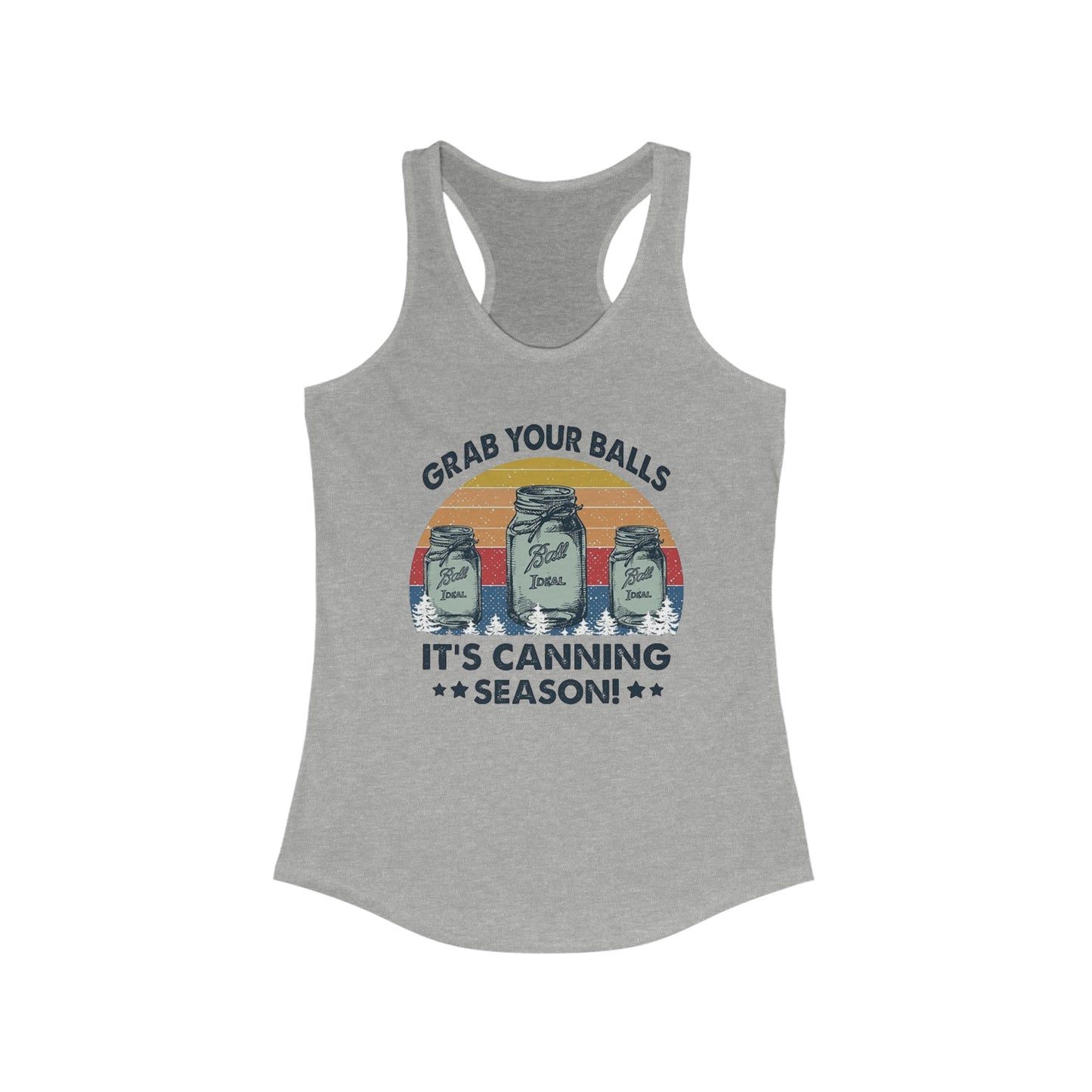 Grab Your Balls It's Canning Season - Women's Ideal Racerback Tank