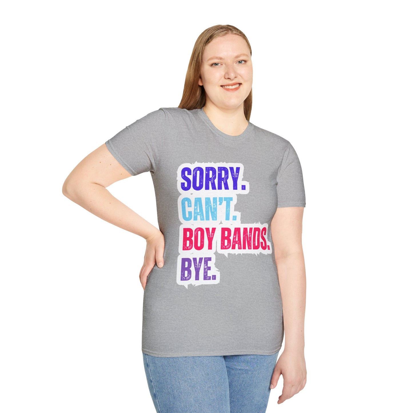 Sorry Can't. Boy Bands. Bye. - Unisex Softstyle T-Shirt