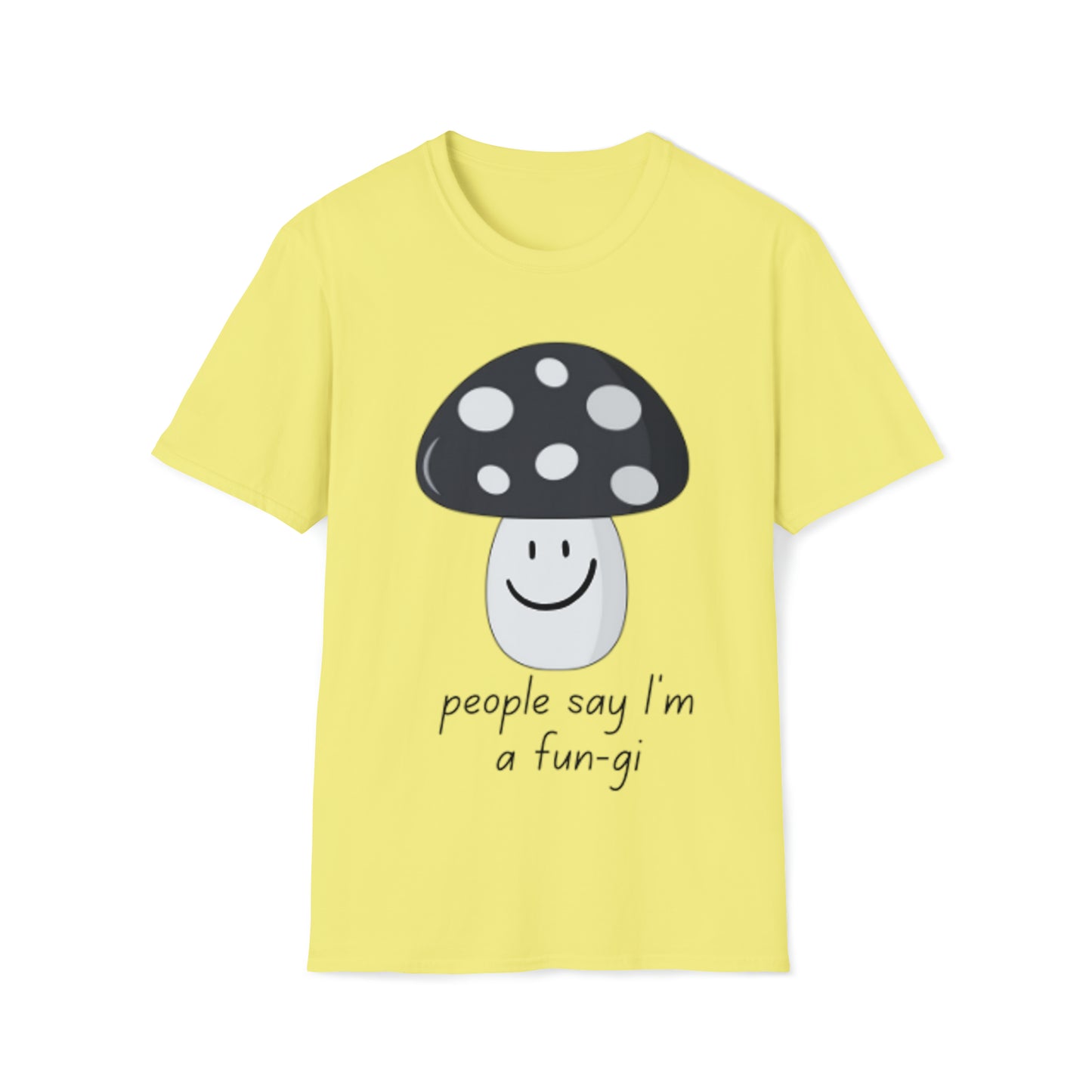 People say I’m a Fun-gi - Unisex Softstyle T-Shirt