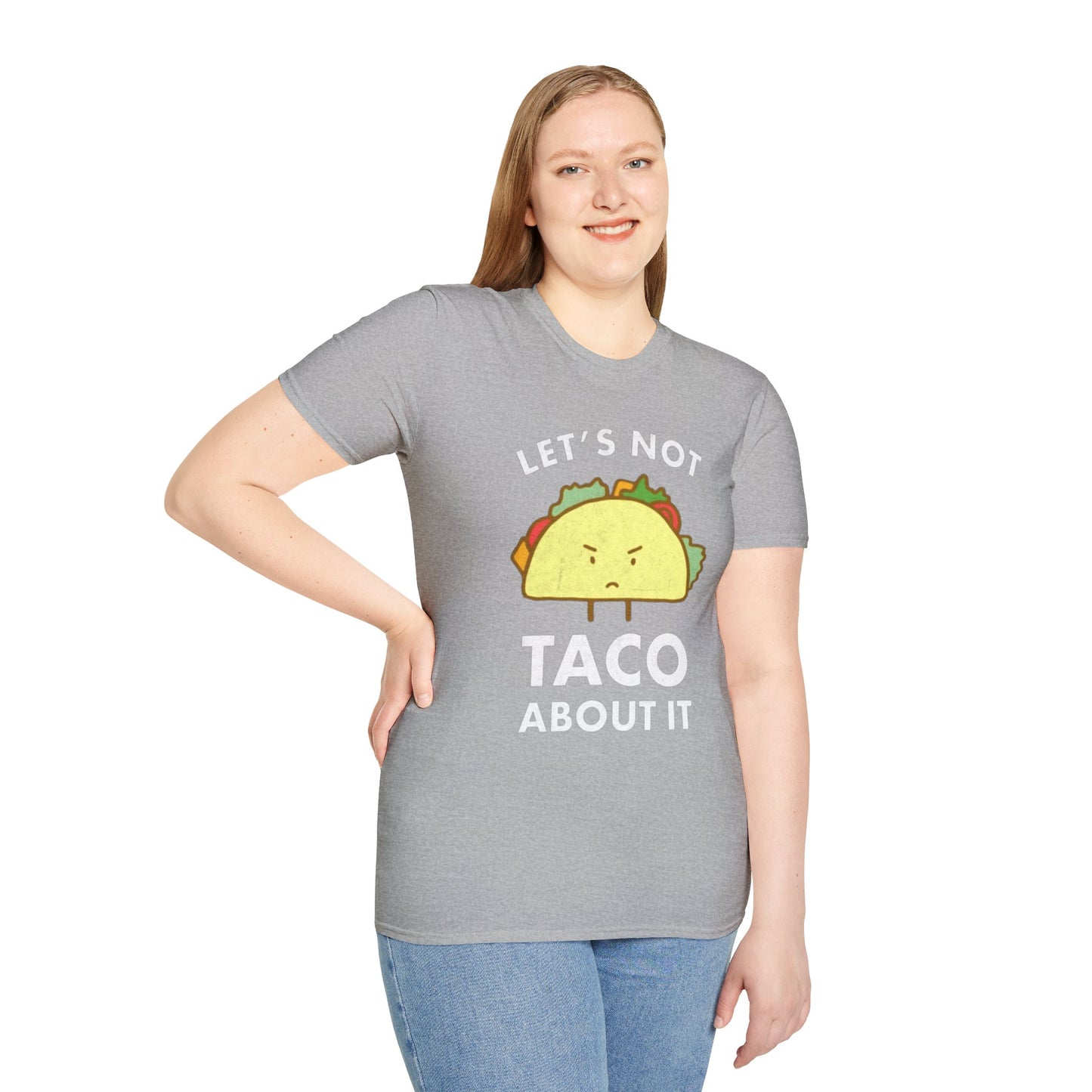 Lets not Taco about it - Unisex Softstyle T-Shirt