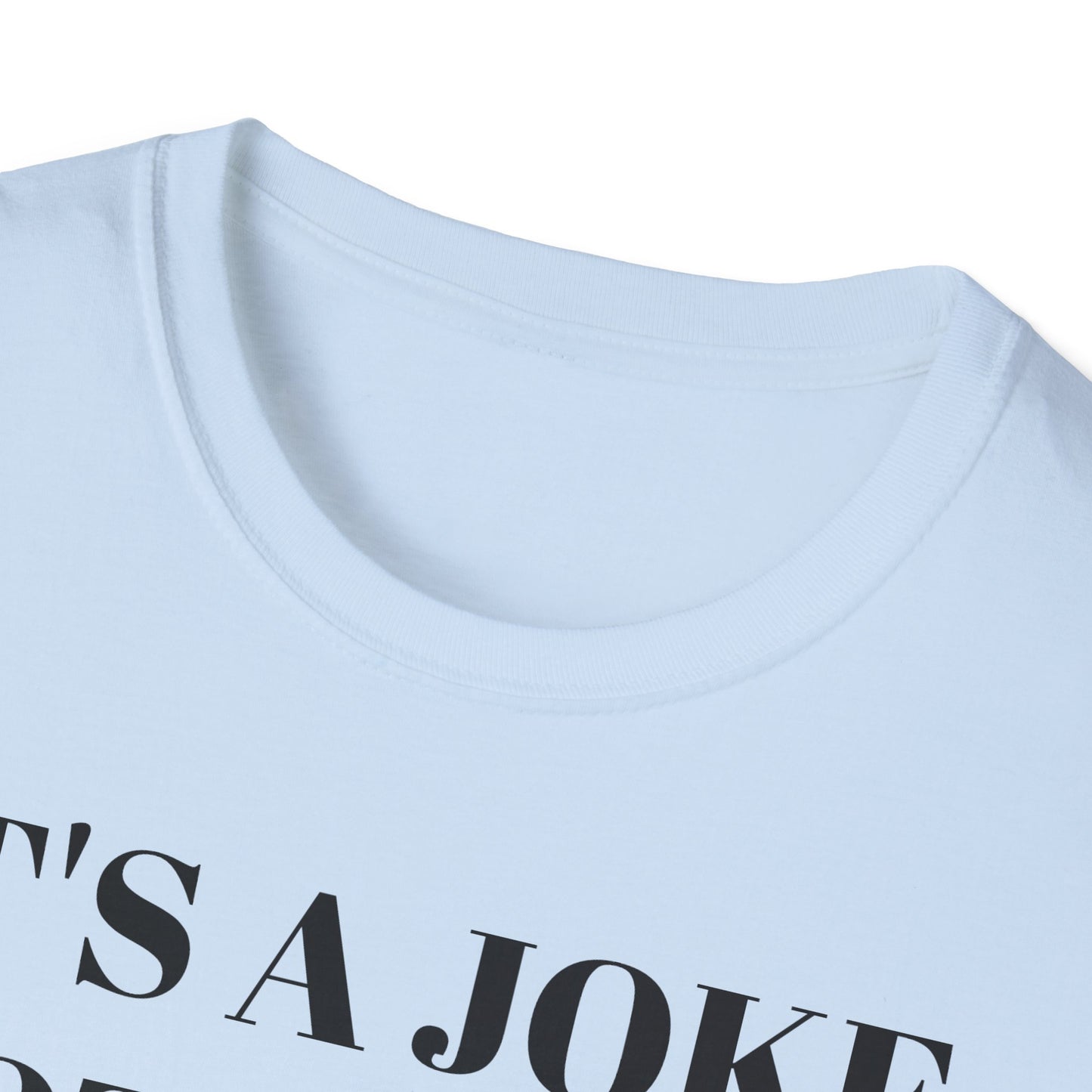 It's a Joke not a dick - Unisex Softstyle T-Shirt