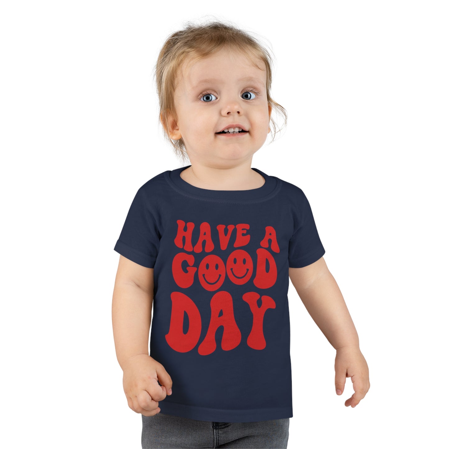 Have a Good Day - Toddler T-shirt